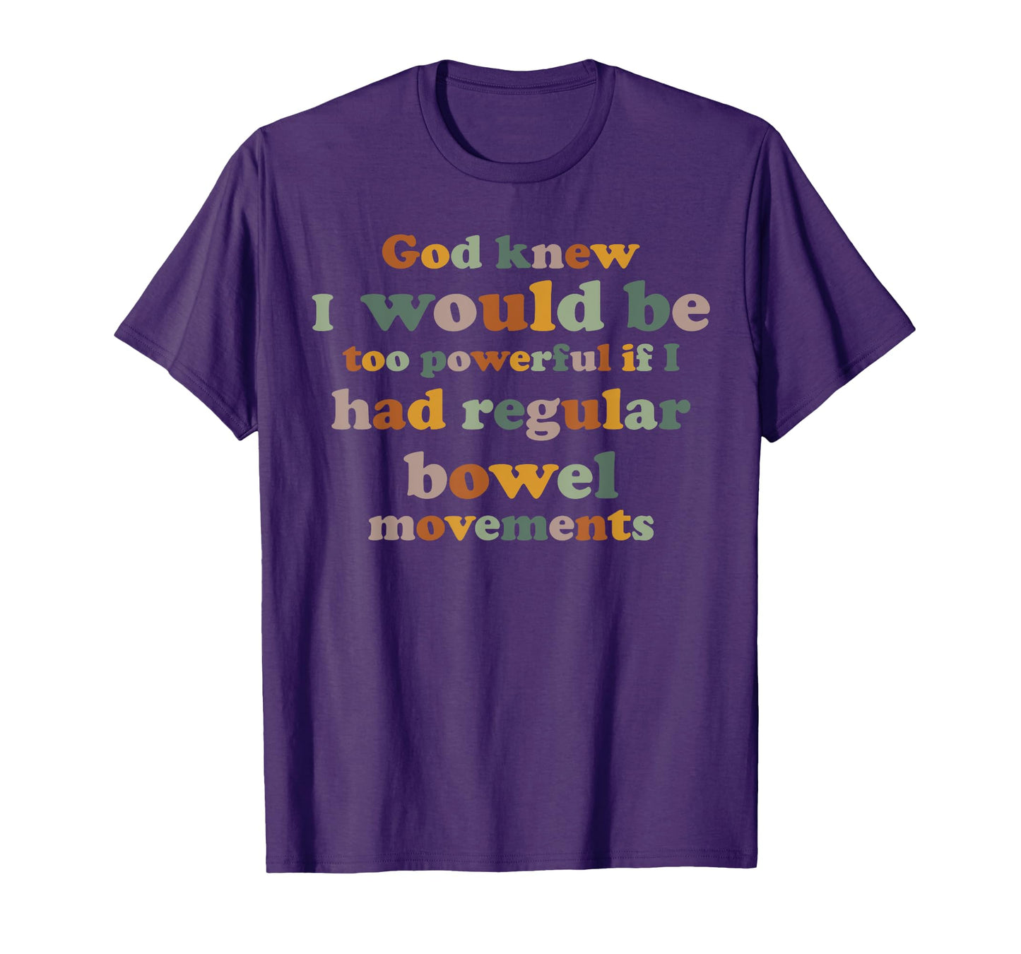 God knew I would be too powerful if I had regular bowel T-Shirt