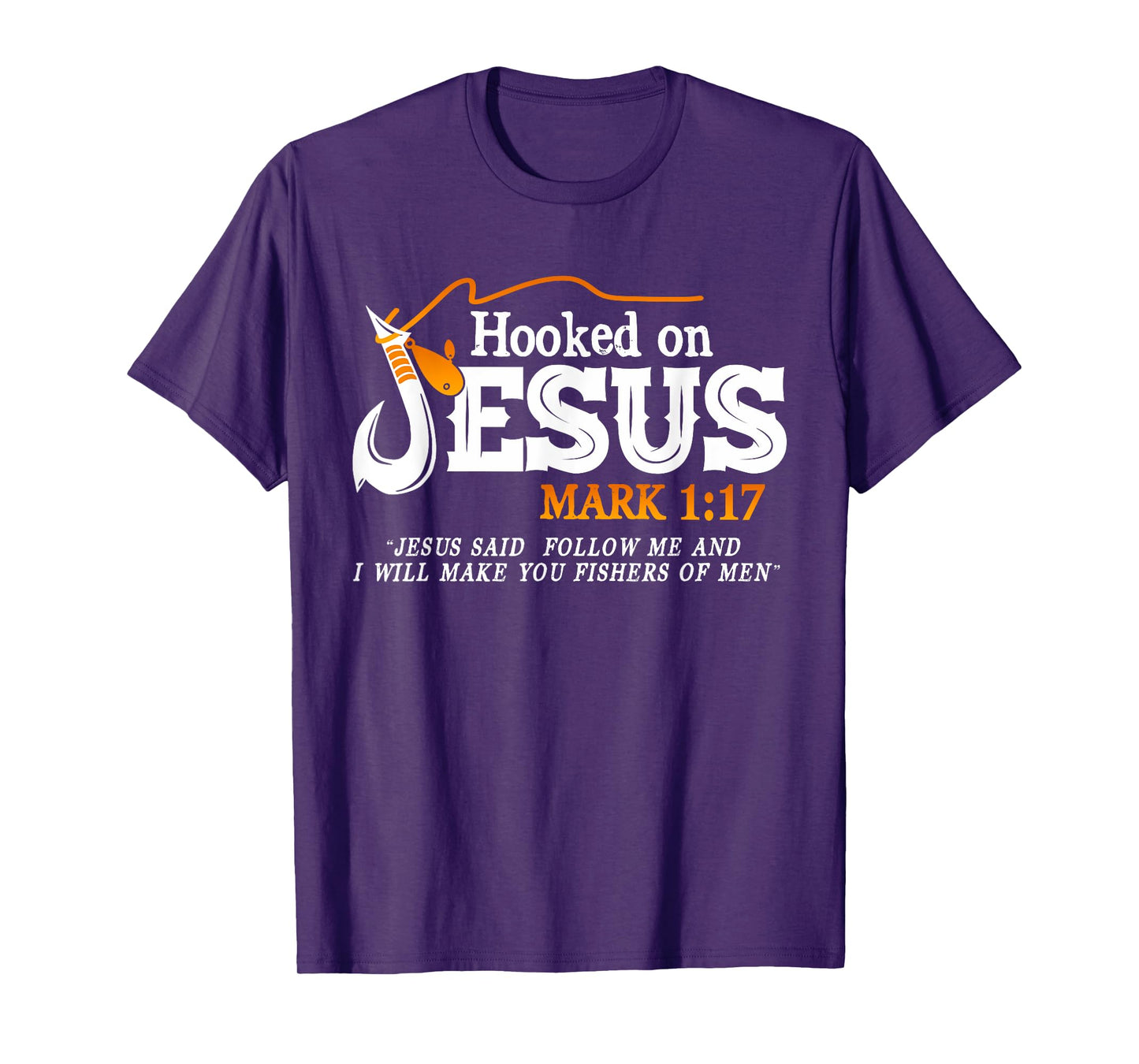 Hooked On Jesus Jesus I Will Make You Fishers Of Men T-Shirt