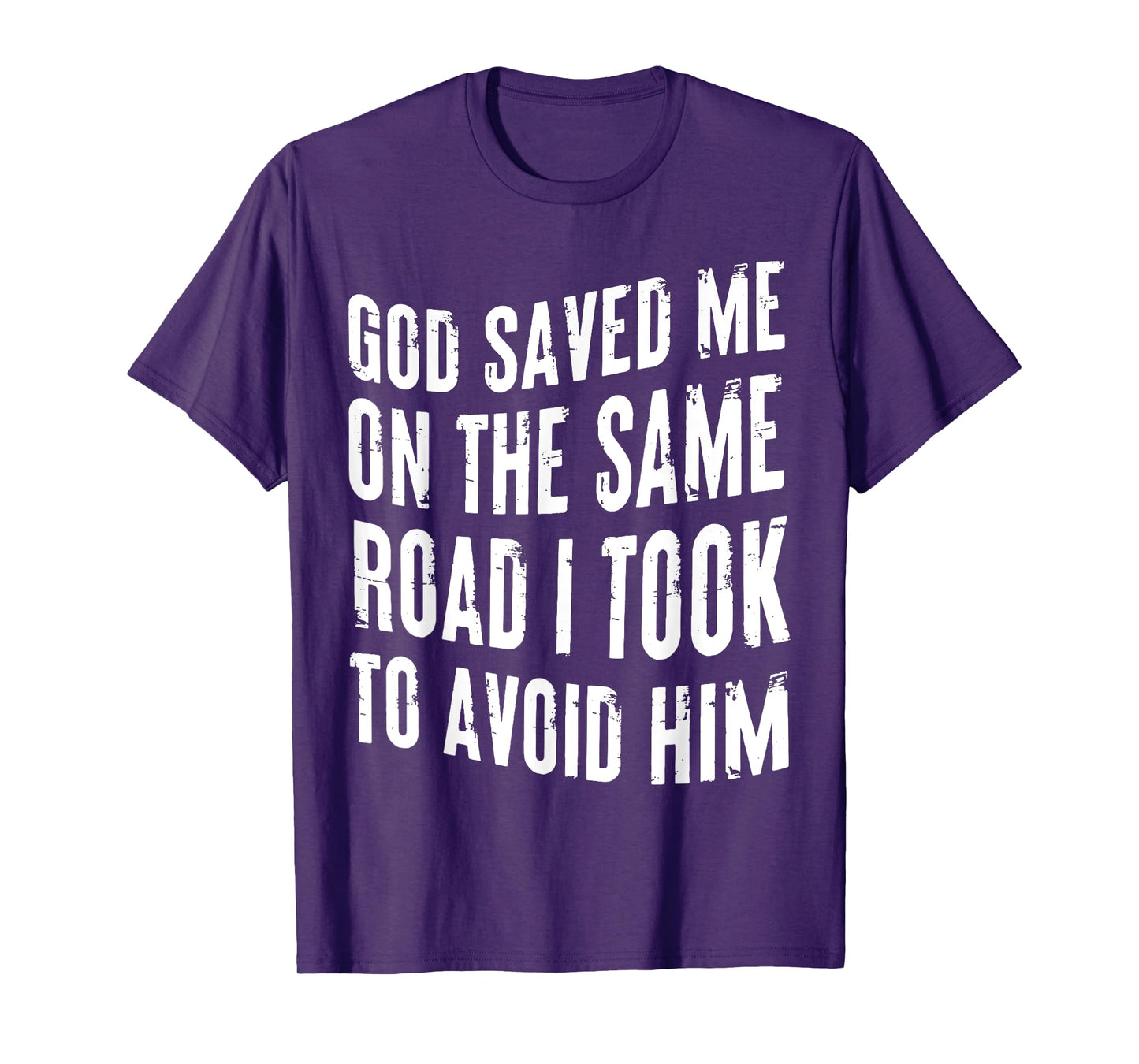 God Saved Me On The Same Road I Took To Avoid Him Christian T-Shirt