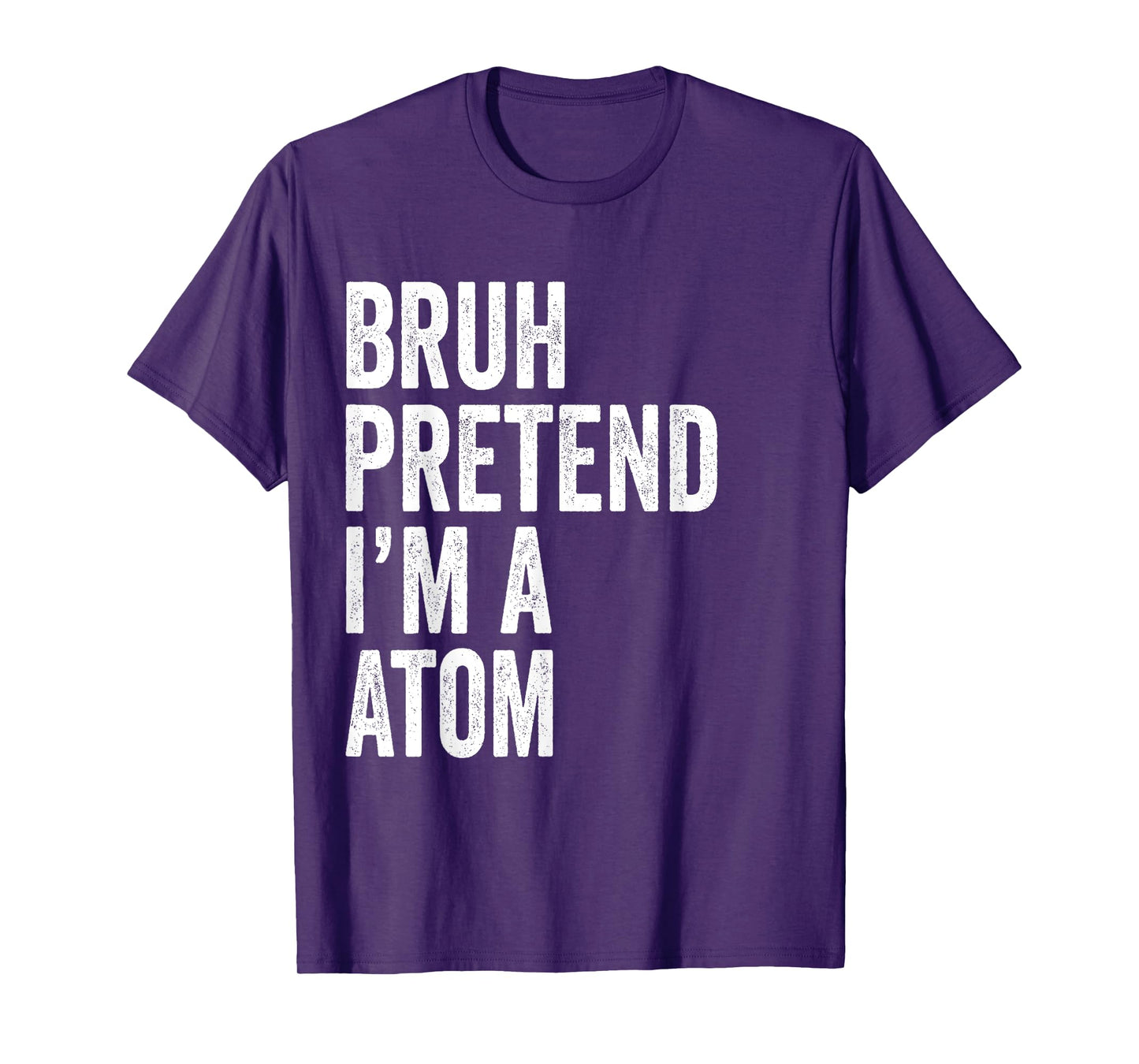 Bruh Pretend I'm A Atom Matching Costume Halloween Funny T-Shirt