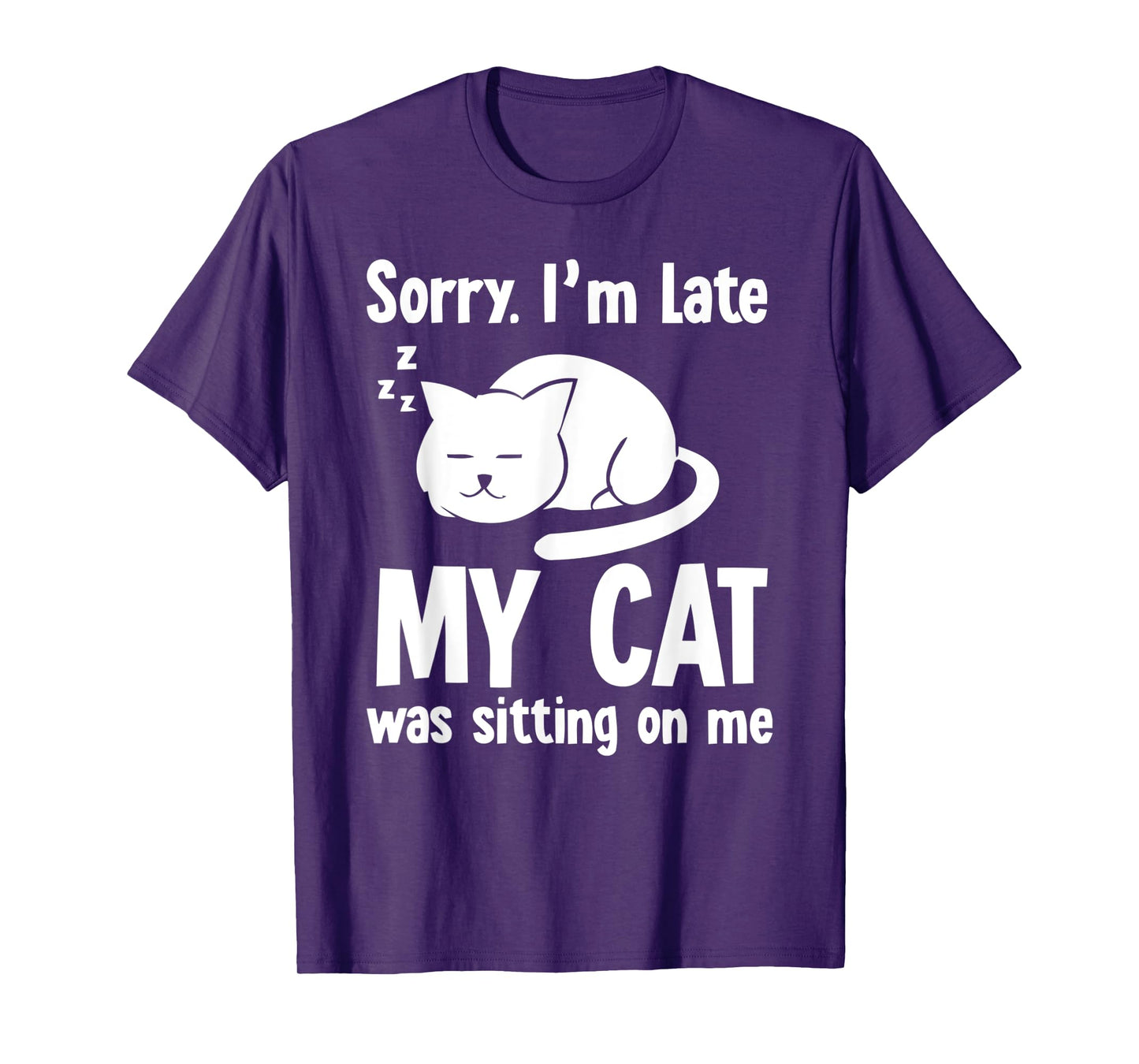 Funny Sorry I'm Late My Cat Was Sitting On Me T-Shirt