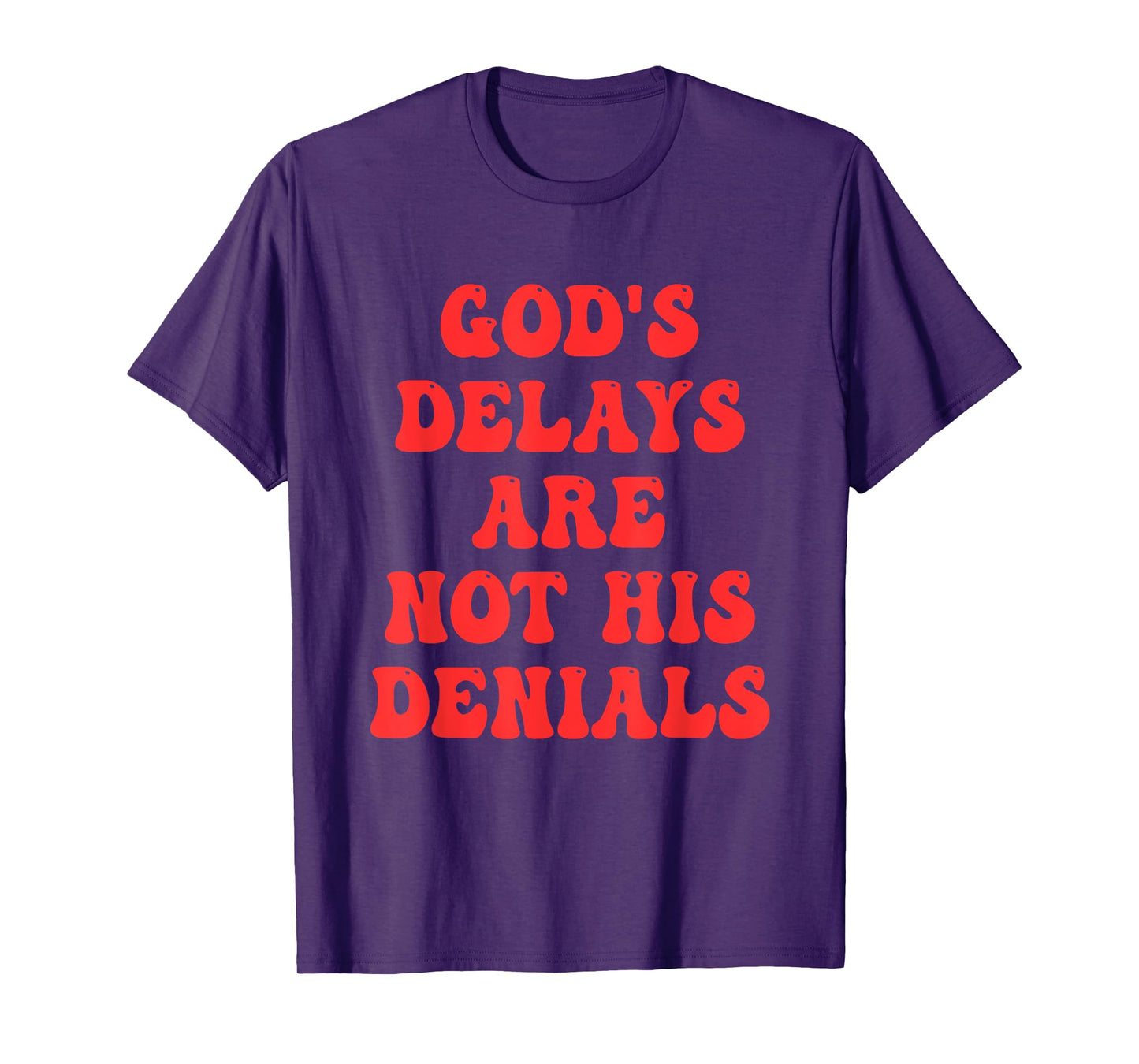 God's Delays Are Not His Denials Quote T-Shirt