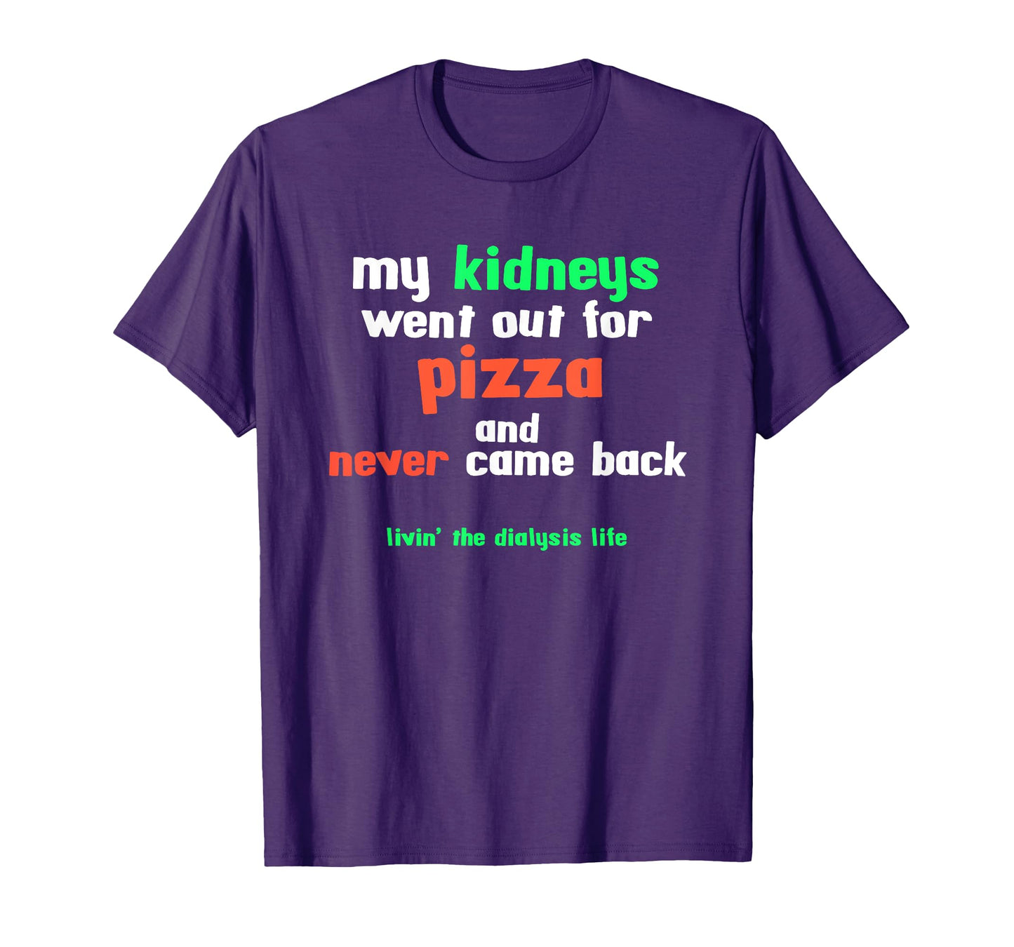 My Kidneys Went Out For Pizza a Funny Dialysis Patient T-Shirt