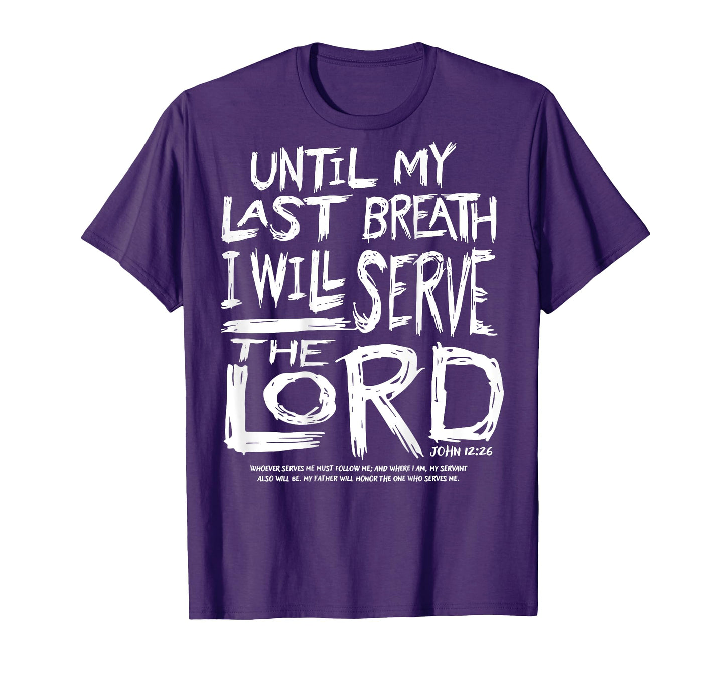 Until My Last Breath I Will Serve The Lord (on back) T-Shirt