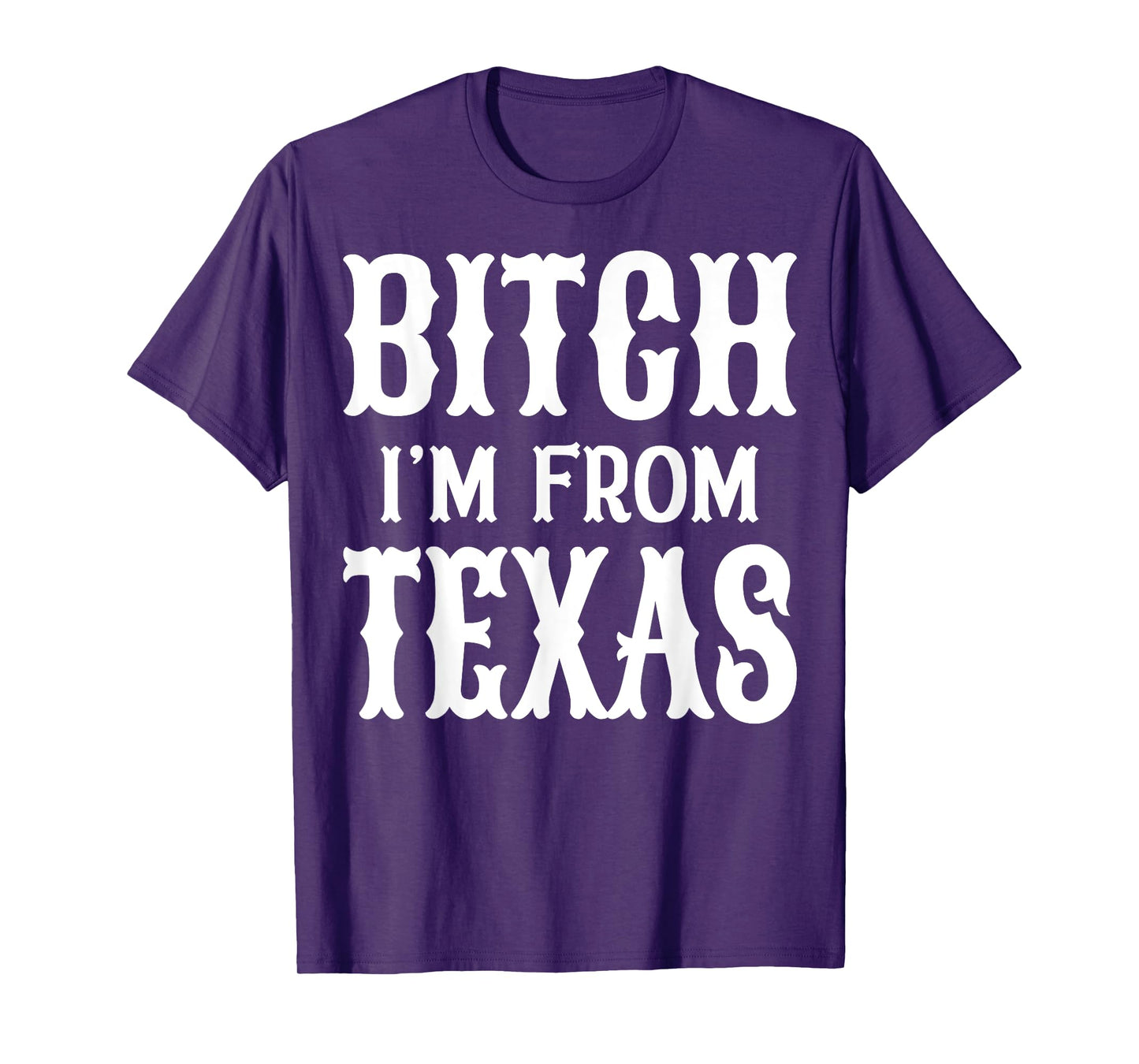 Bitch I'm From Texas T-Shirt