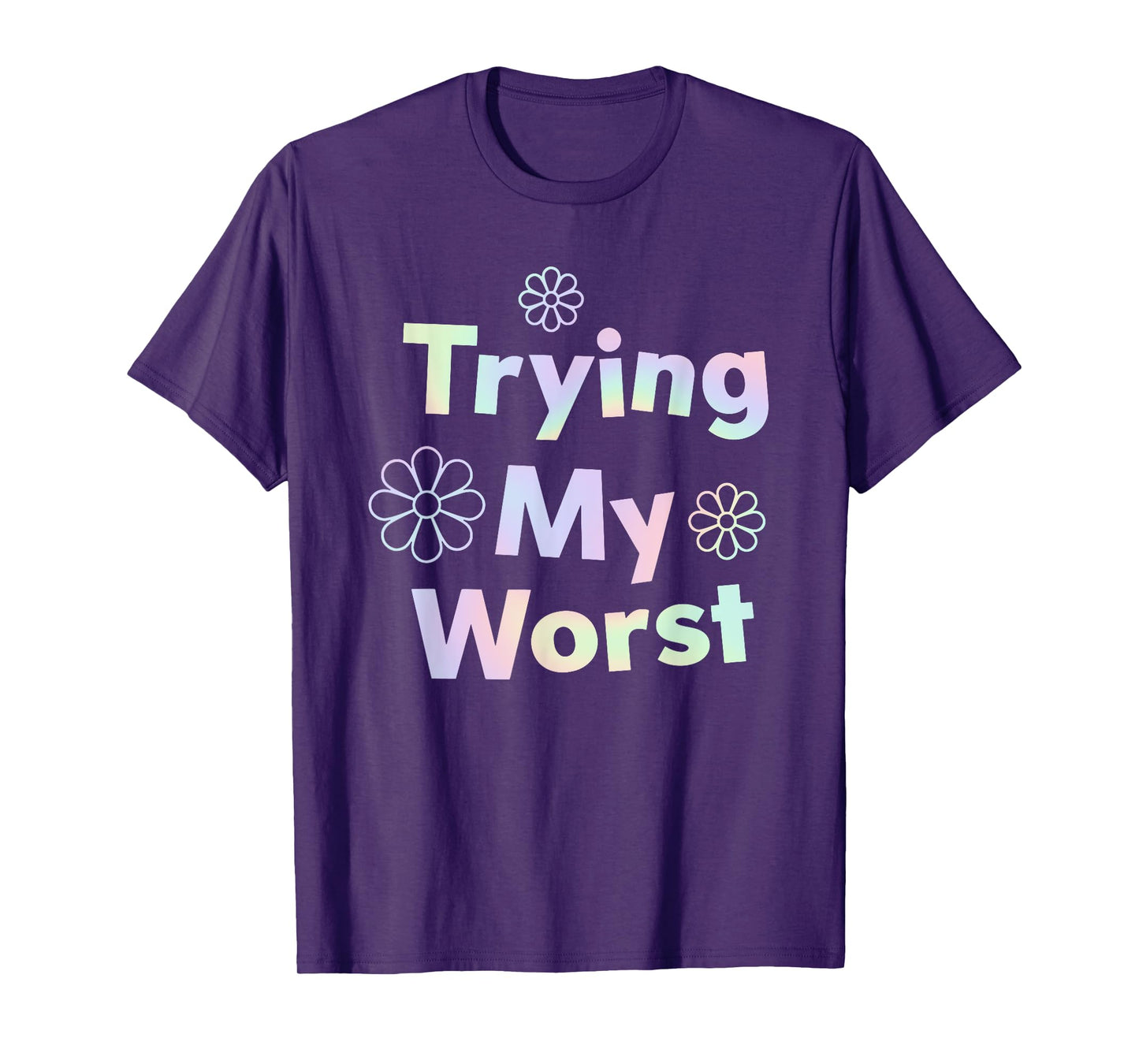 Trying My Worst Inspirational Quotes Funny T-Shirt