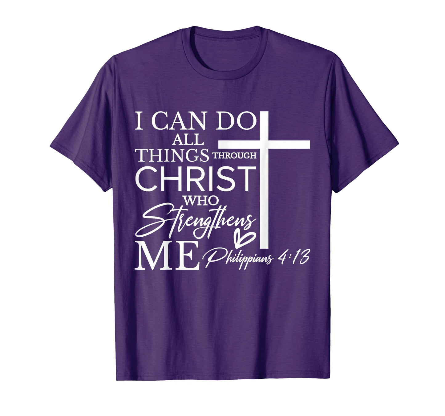 I Can Do All Things Through Christ Who Strengthens Me T-Shirt