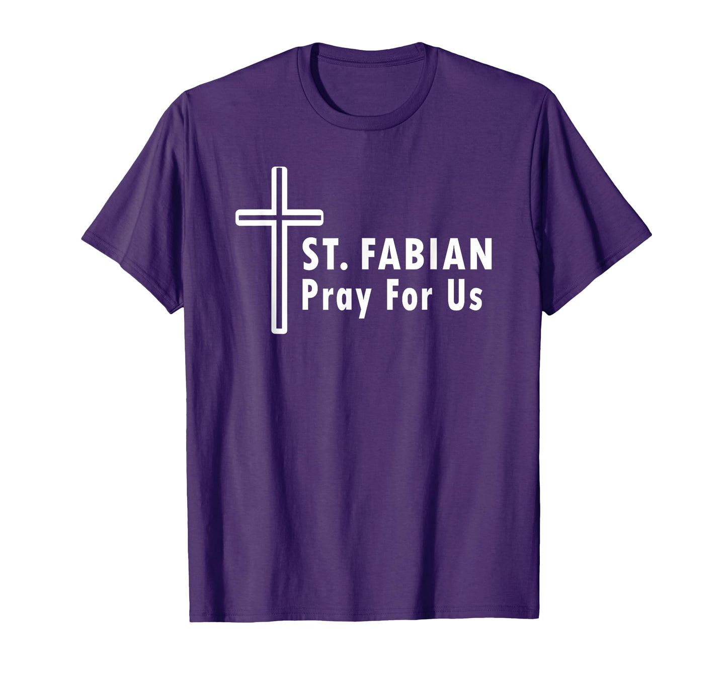 St. Fabian Pray for Us Patronage Catholic Prayer T-Shirt