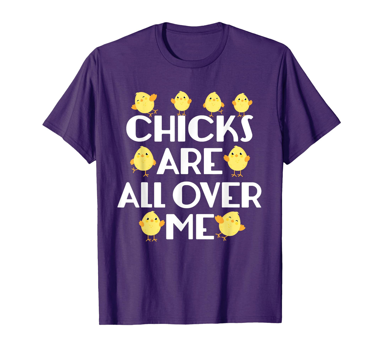 Chicks Are All Over Me Funny Easter T-Shirt T-Shirt