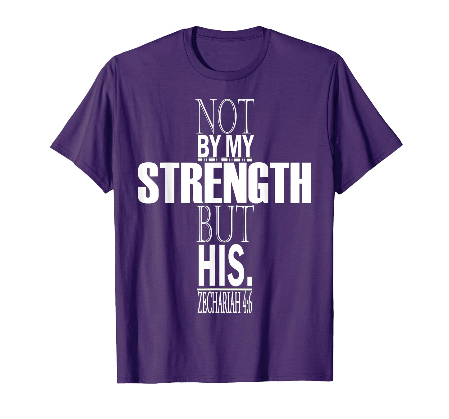 Not By My Strength But His. Zechariah 4:6 Bible Verse T-Shirt