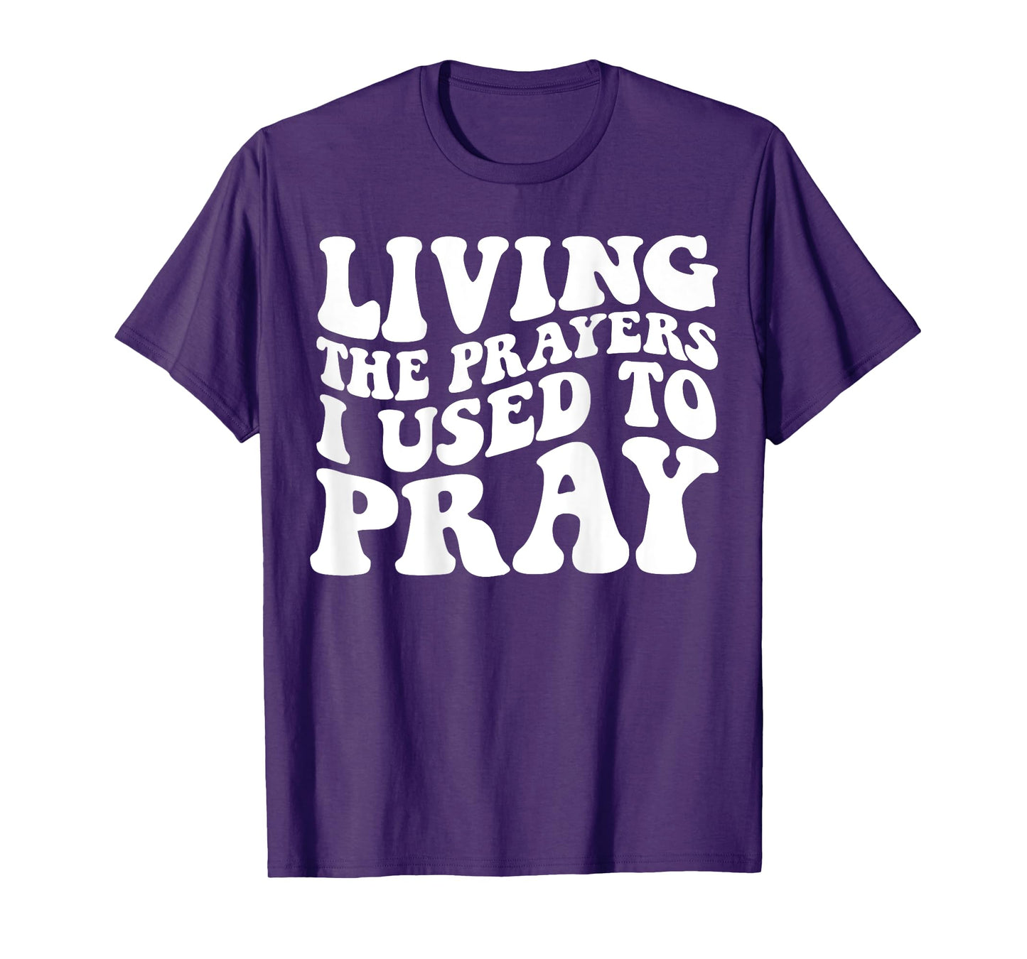 Living The Prayers I used to Pray on back T-Shirt