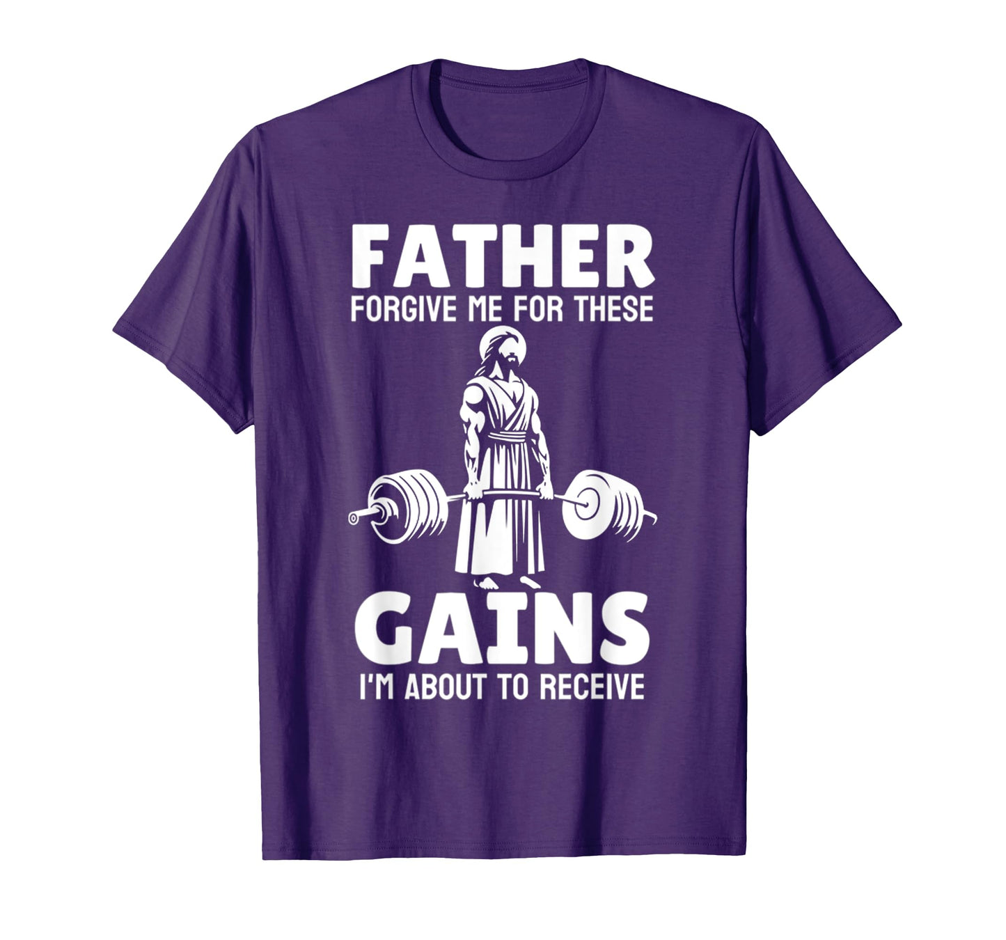 Jesus Father Forgive Me For These Gains, Im About To Receive T-Shirt