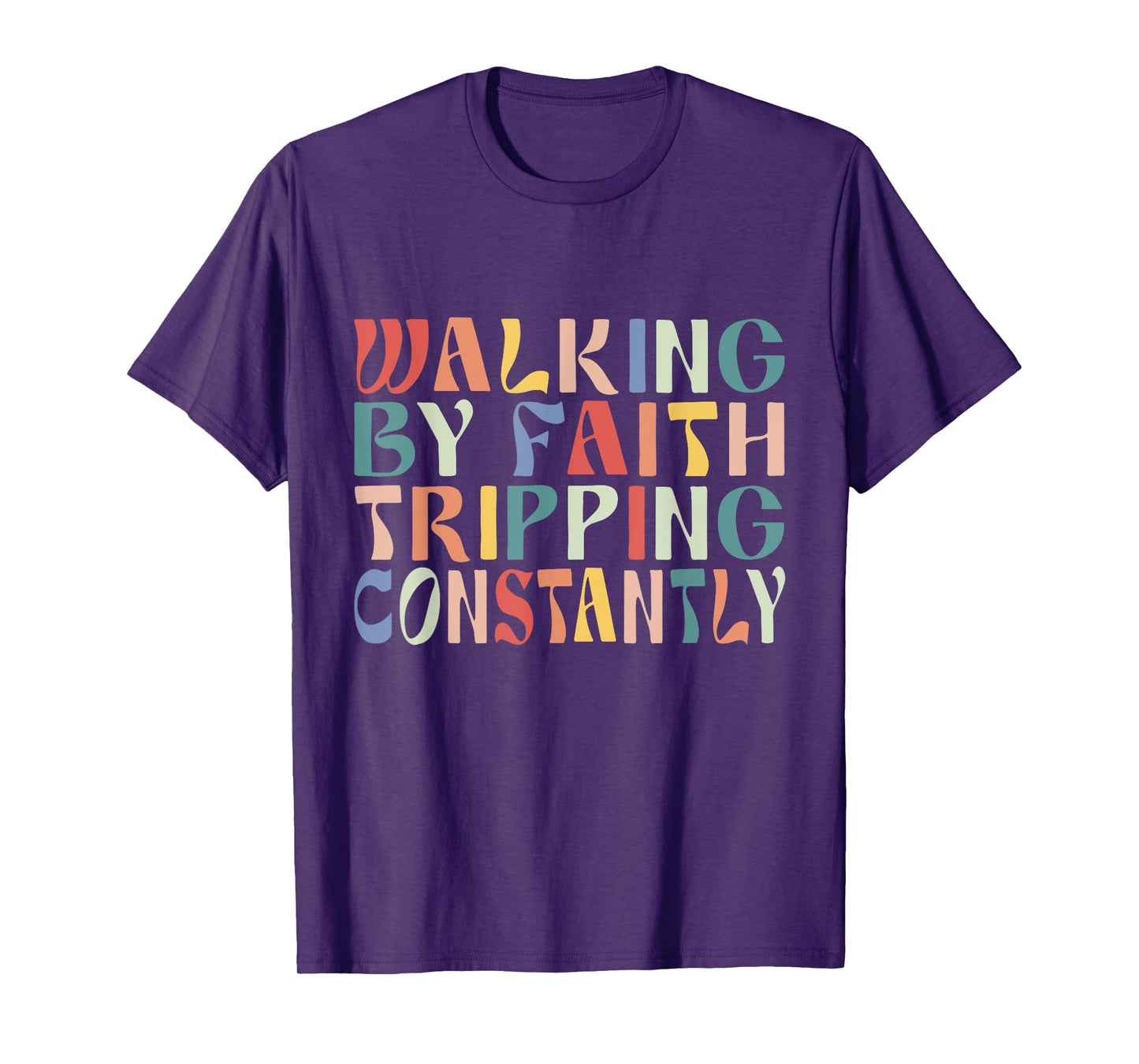 Funny Christian Shirt Walking By Faith Tripping Constantly T-Shirt