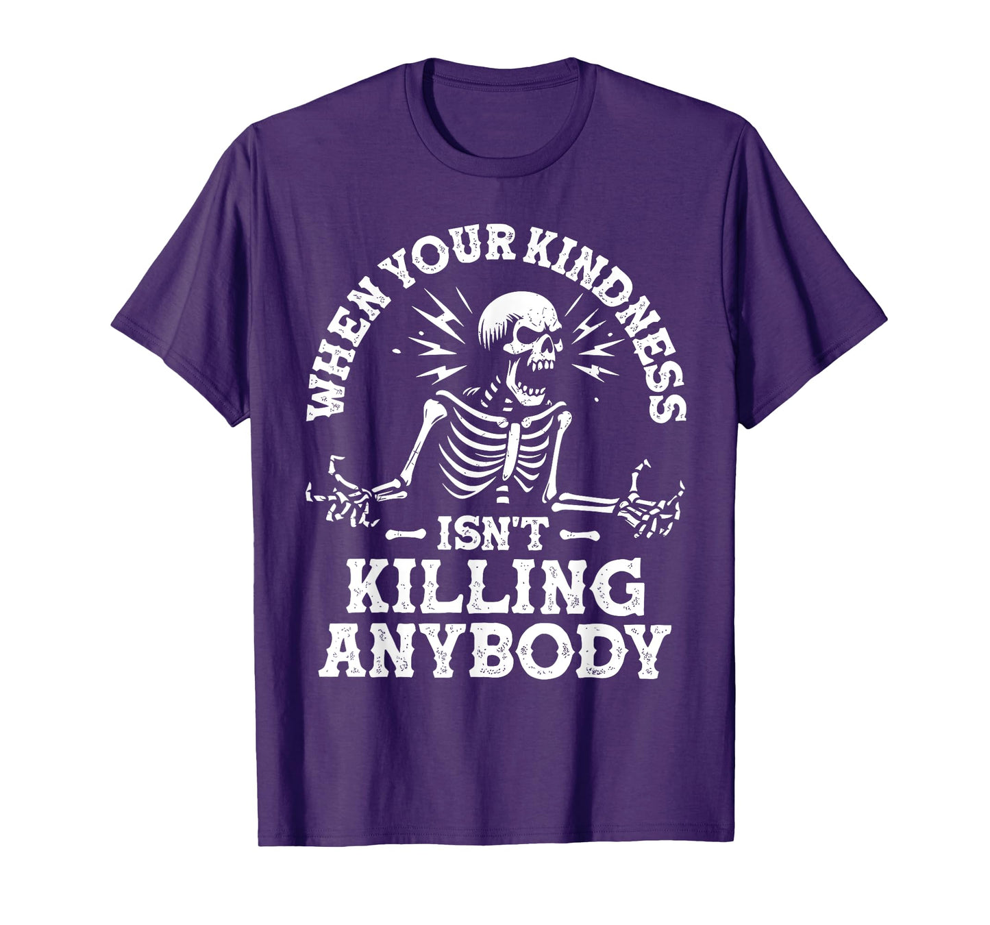 WHEN YOUR KINDNESS ISN'T KILLING ANYBODY Funny design T-Shirt