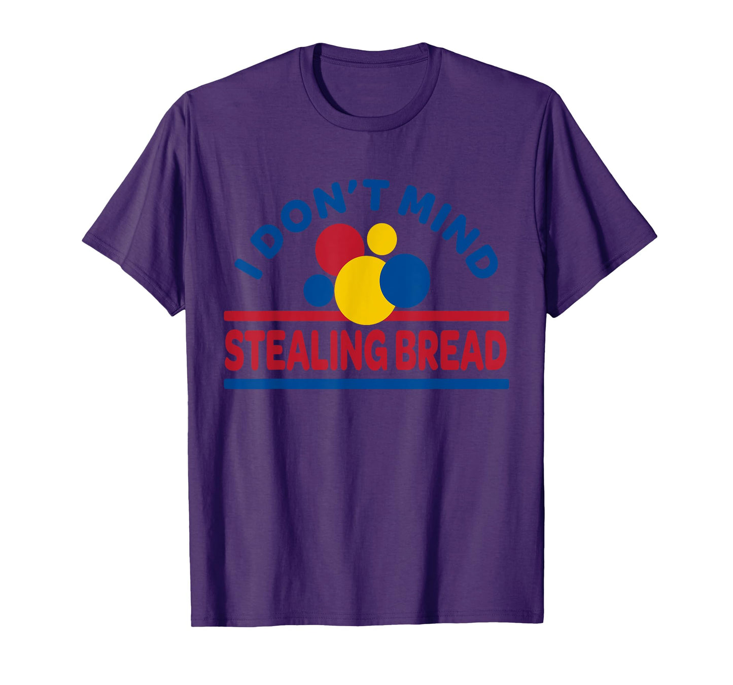 I Don't Mind Stealing Bread T-Shirt