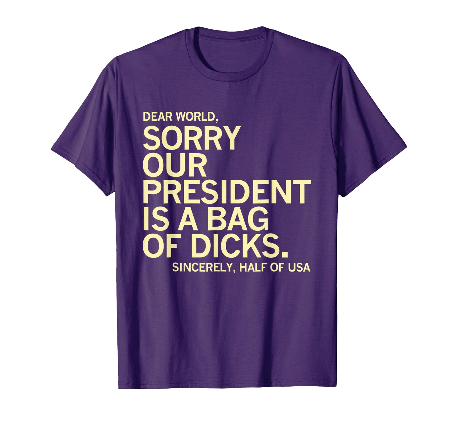 Usa Humor Dear World Sorry Our President Is A Bag Of Dicks T-Shirt
