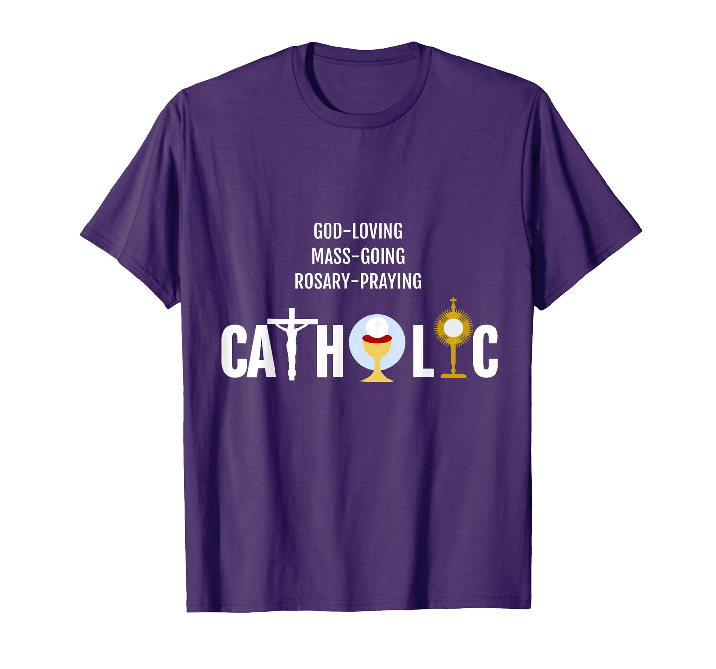 God-Loving Mass-Going Rosary-Praying Catholic T-Shirt Faith T-Shirt