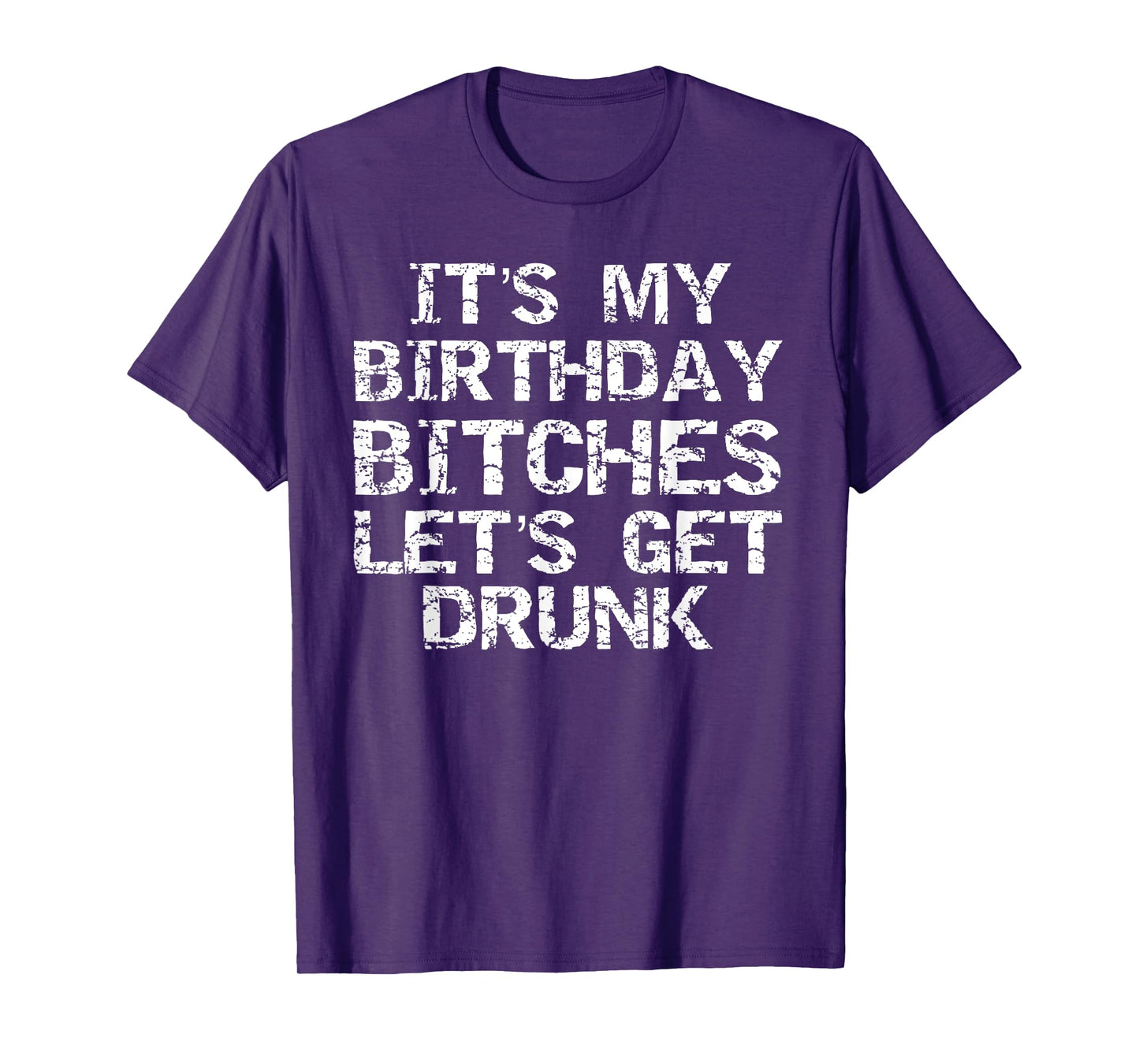 Party Gift for Girl It's My Birthday Bitches Let's Get Drunk T-Shirt