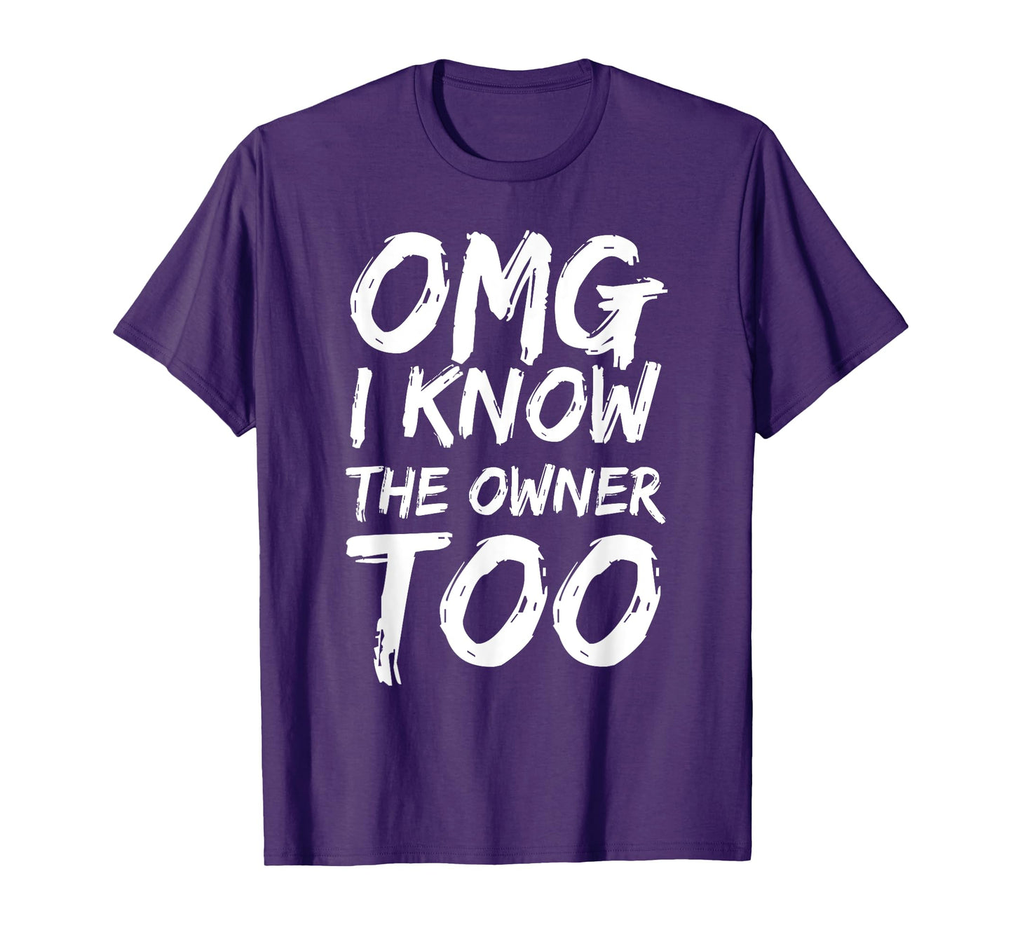 Omg I Know The Owner Too Funny Saying Quote Men Women T-Shirt