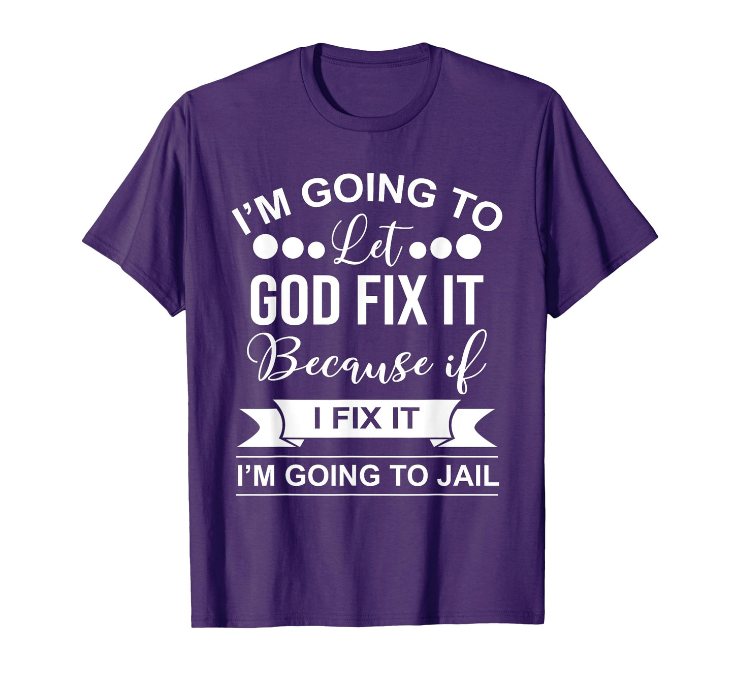 I'm Going To Let God Fix It Because If I Fix It I'm Going To T-Shirt