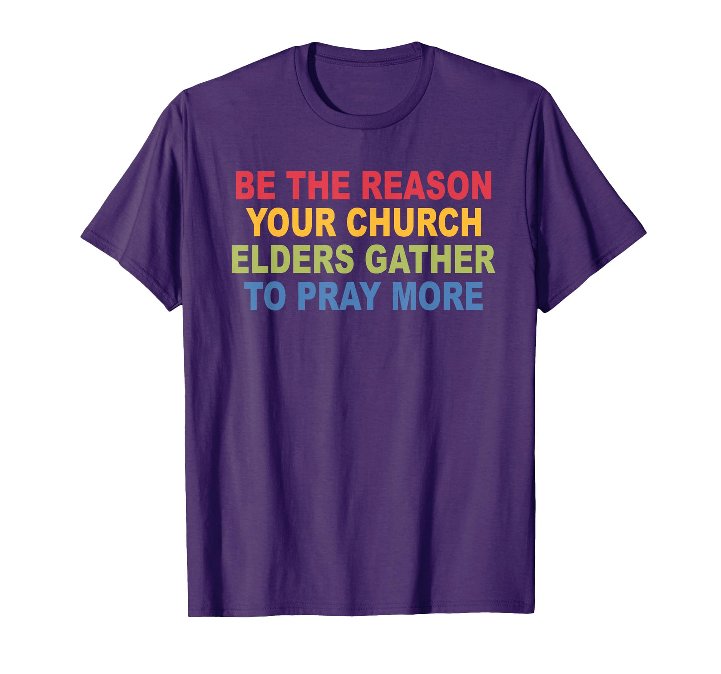 Be The Reason Your Church Elders Gather to Pray More T-Shirt