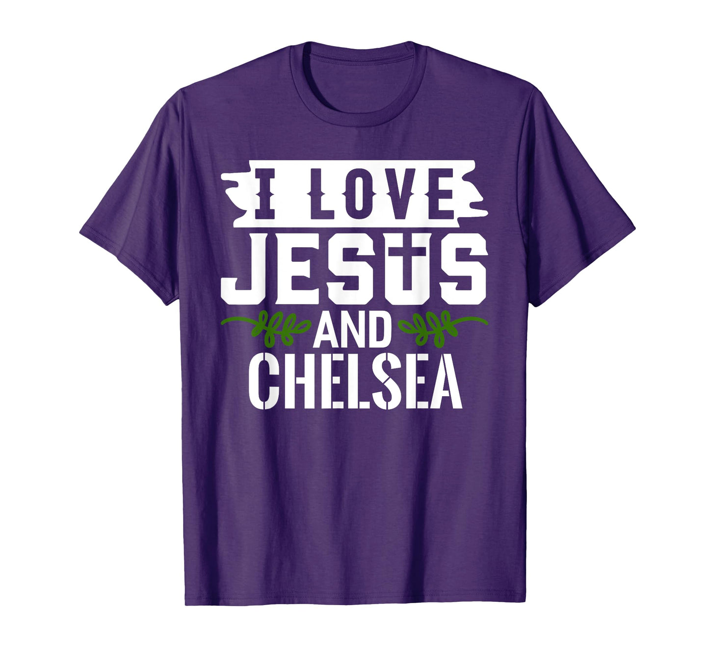 I Love Jesus And CHELSEA T-Shirt Name CHELSEA T-Shirt