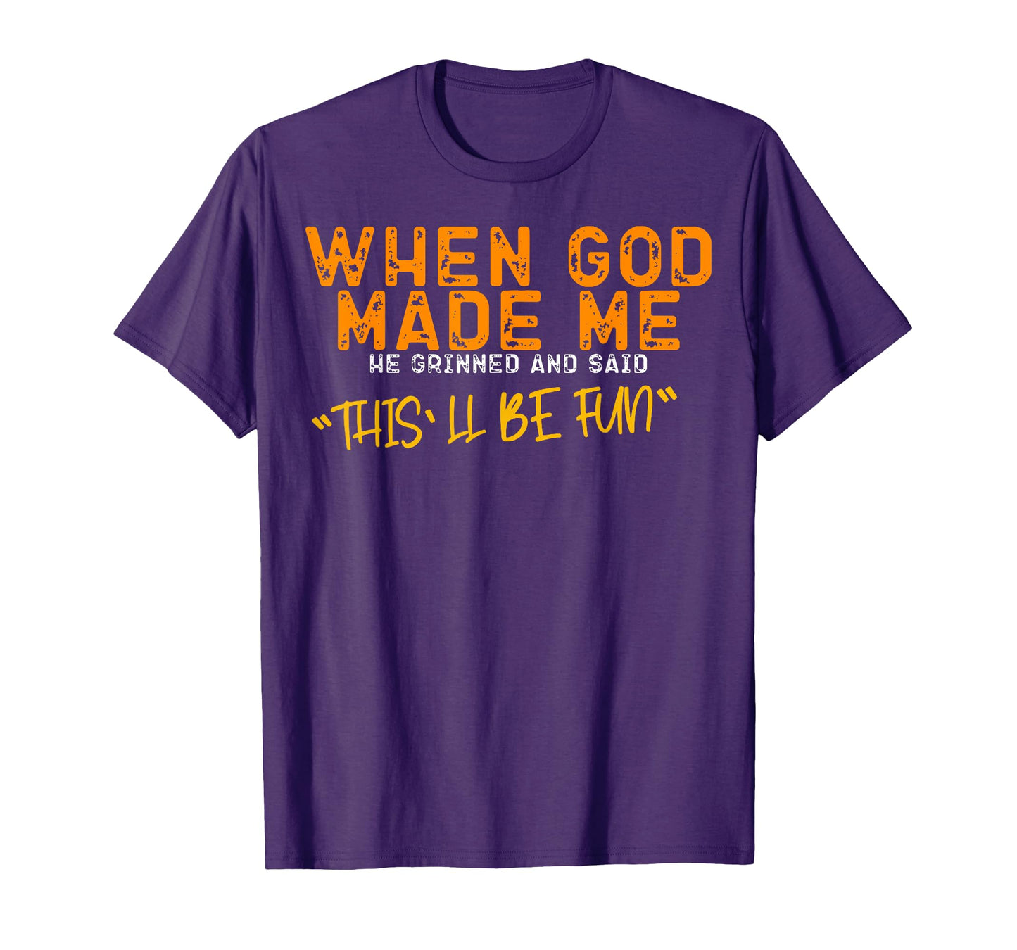 When God Made Me He Said This'll Be Fun Christian Religious T-Shirt