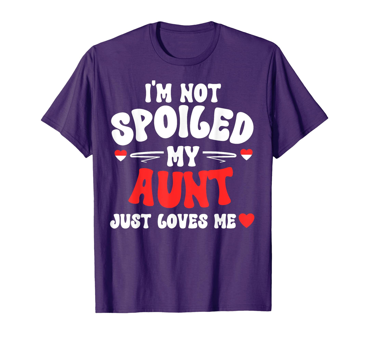I'm Not Spoiled My Aunt Just Loves Me Auntie Funny Child T-Shirt