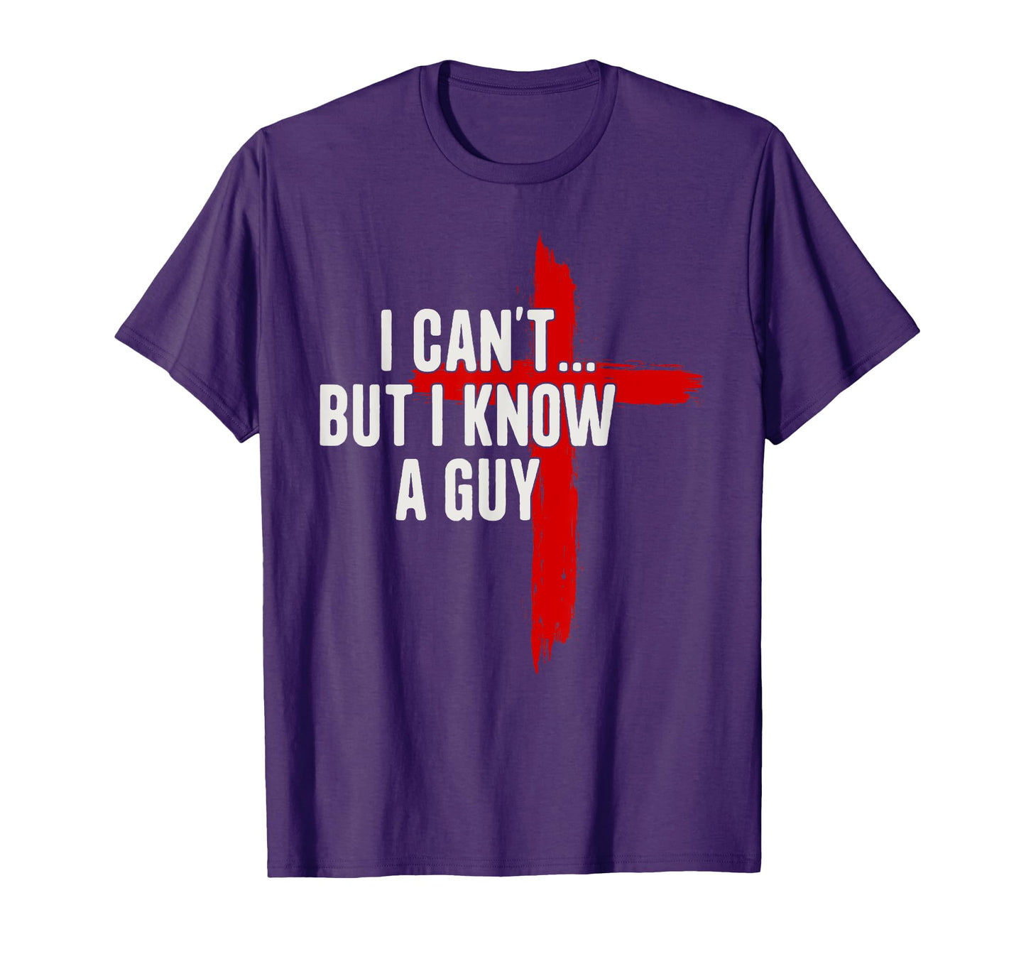I Can't But I Know A Guy Jesus Christ Christian Cross T-Shirt