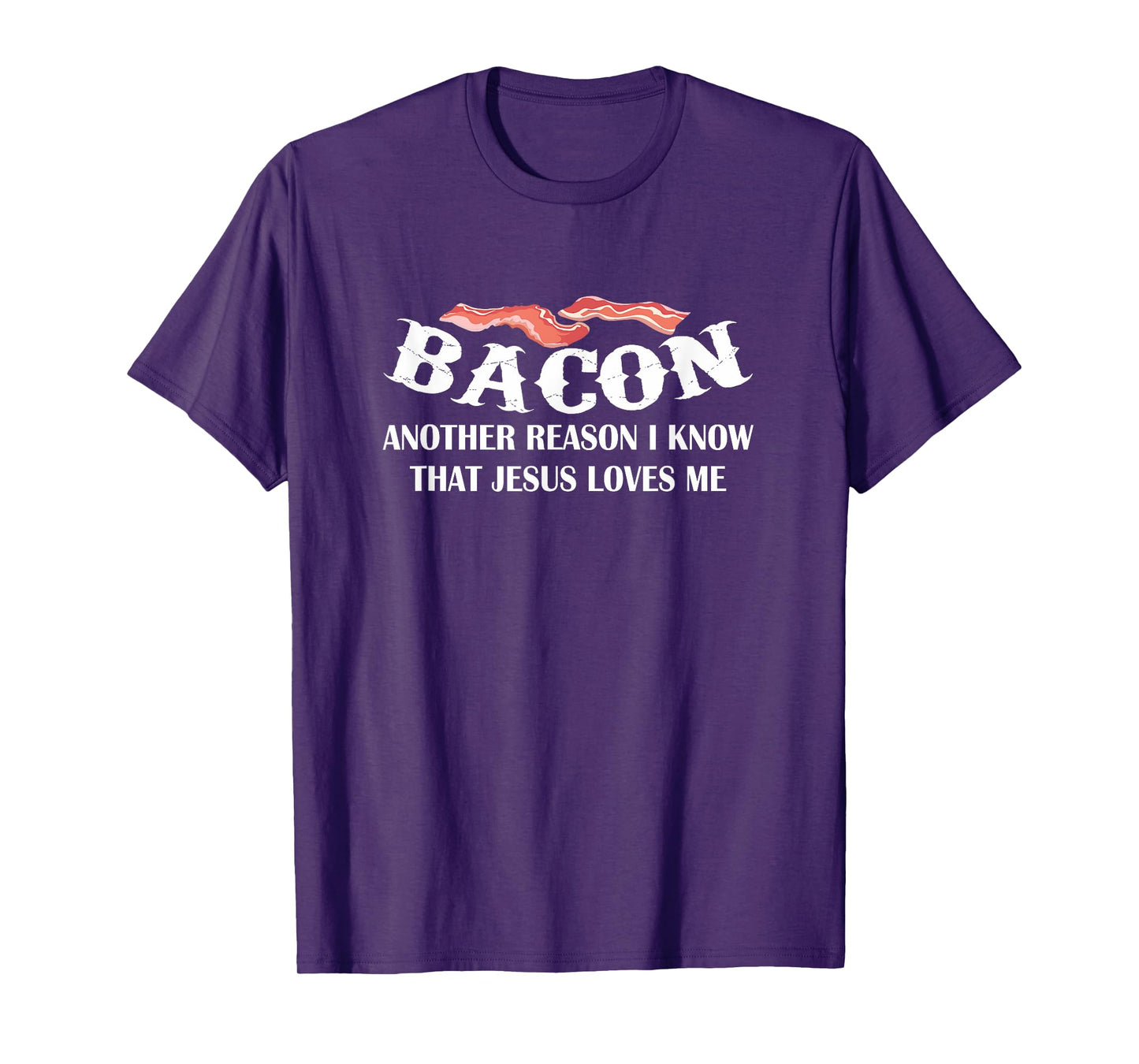 Bacon Another Reason I Know Jesus Loves Me Bacon Jesus Love T-Shirt