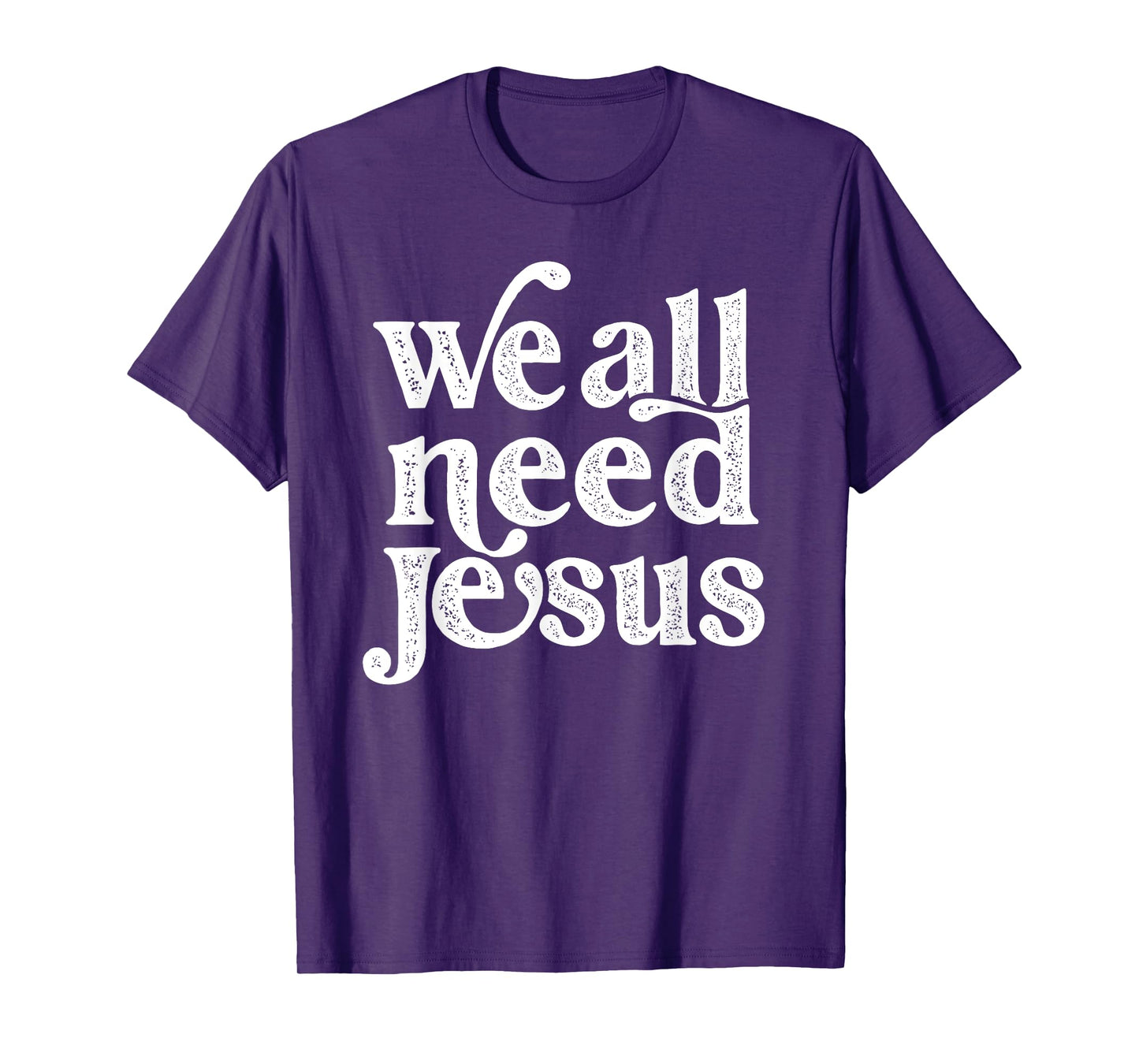 Christian Easter Bible Quote We All Need Jesus For Women T-Shirt