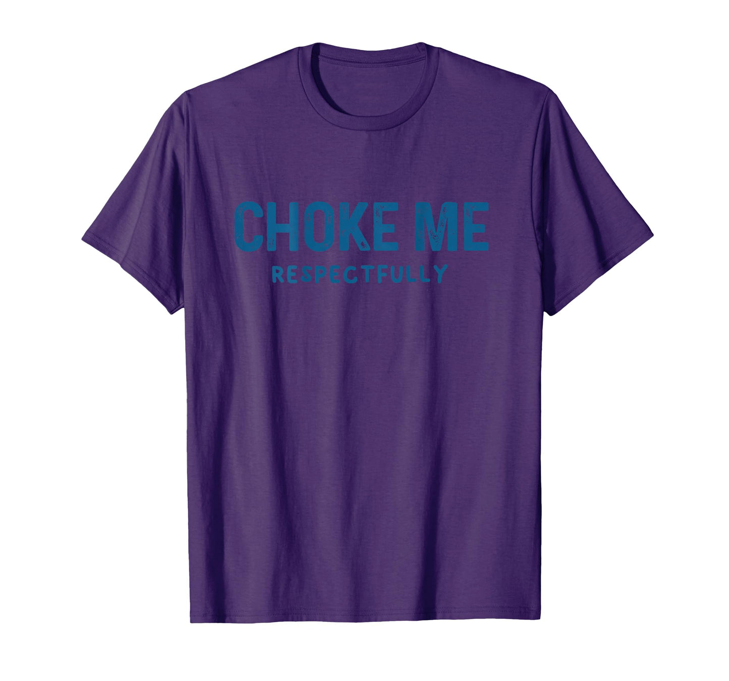 (ON Back) Choke Me Respectfully Meme Funny Saying Quote T-Shirt