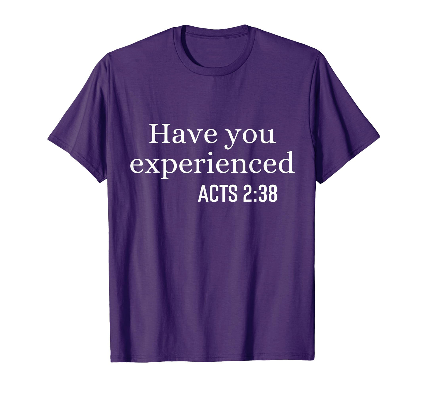 Have You Experienced Acts 2 38 Bible Verse Christian Quote T-Shirt