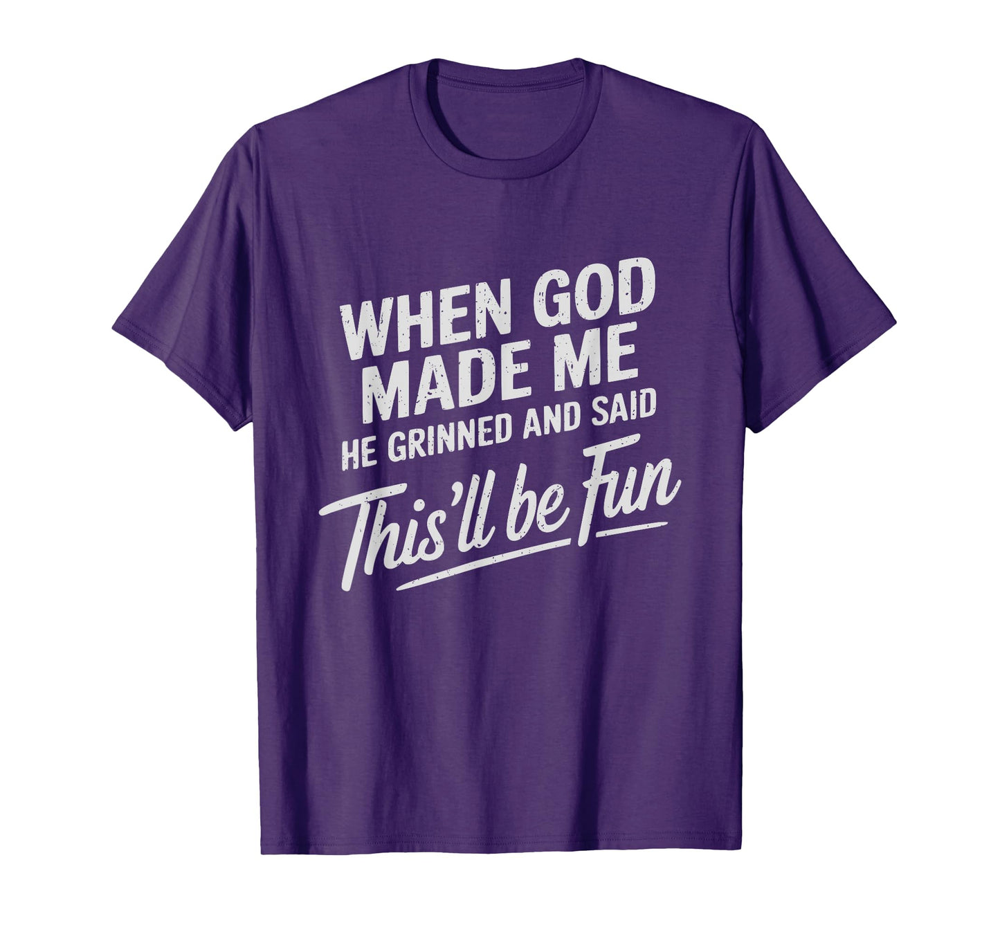 When God Made Me He Said This'll Be Fun Religious Quote T-Shirt