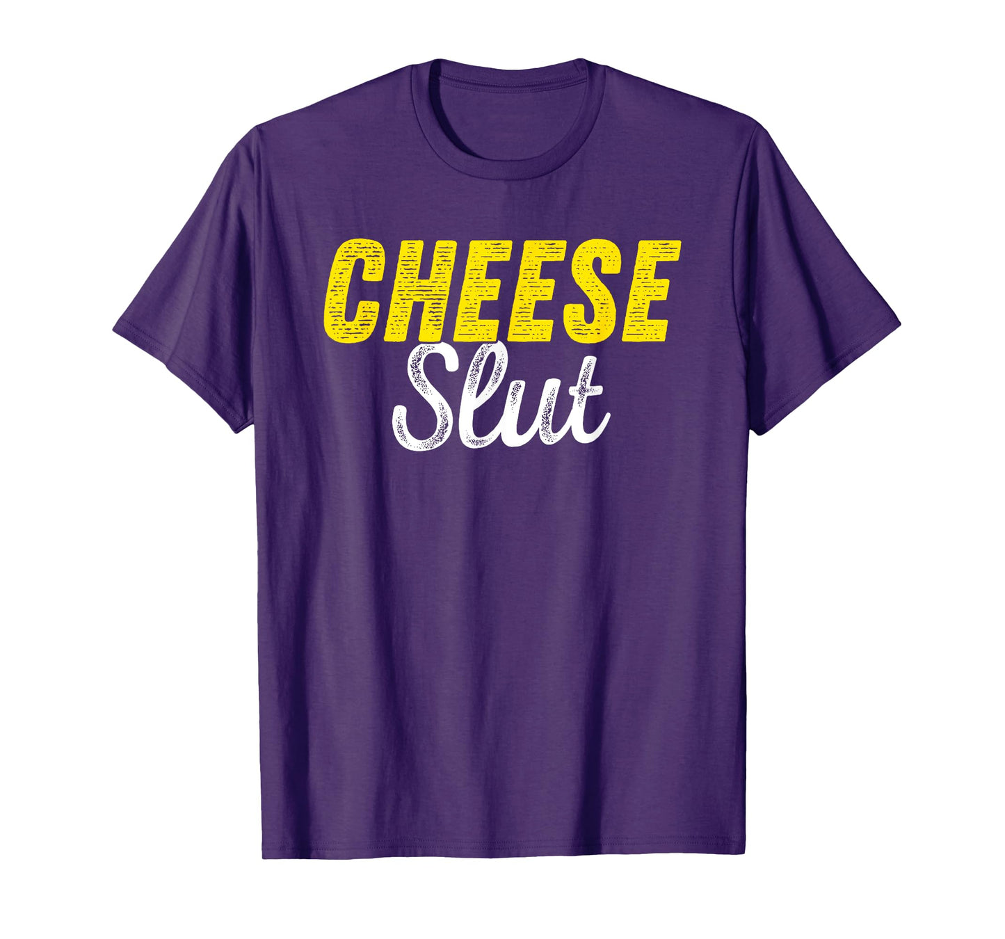 Cheese Slut - Funny Cheese Lover Humor T-Shirt