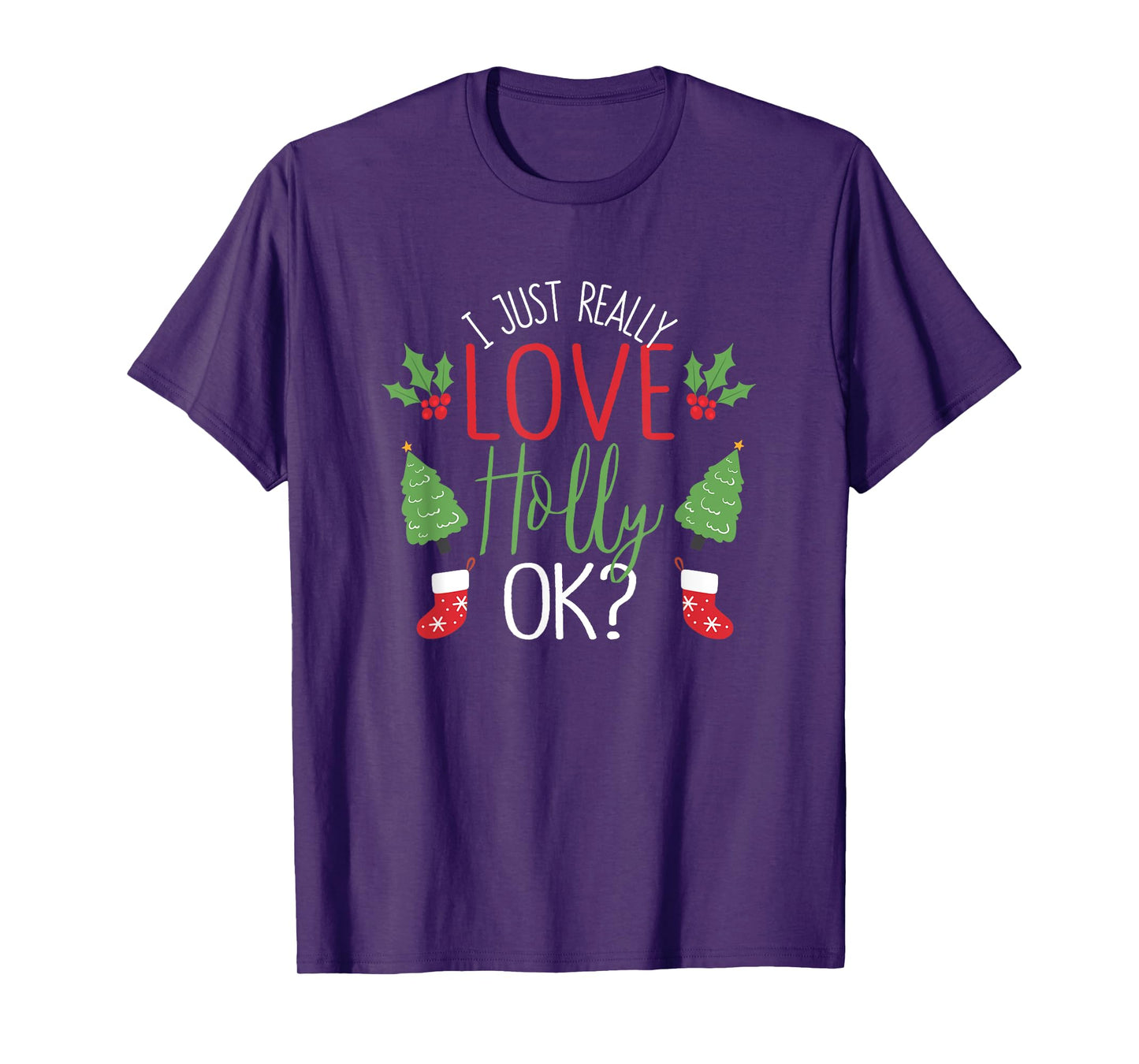 I Just Really Love Holly Ok? Funny Christmas Leaf Lover Xmas T-Shirt
