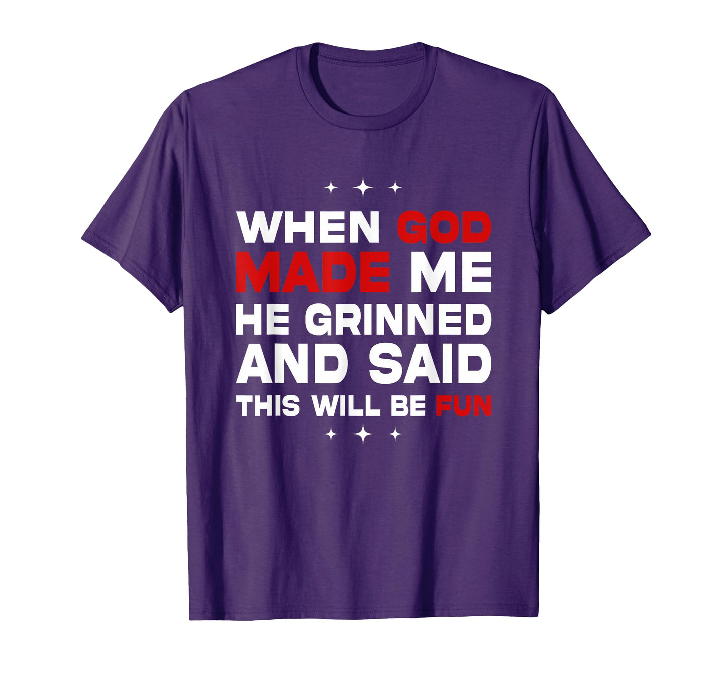 When God Made Me He Said This'll Be Fun Quote T-Shirt