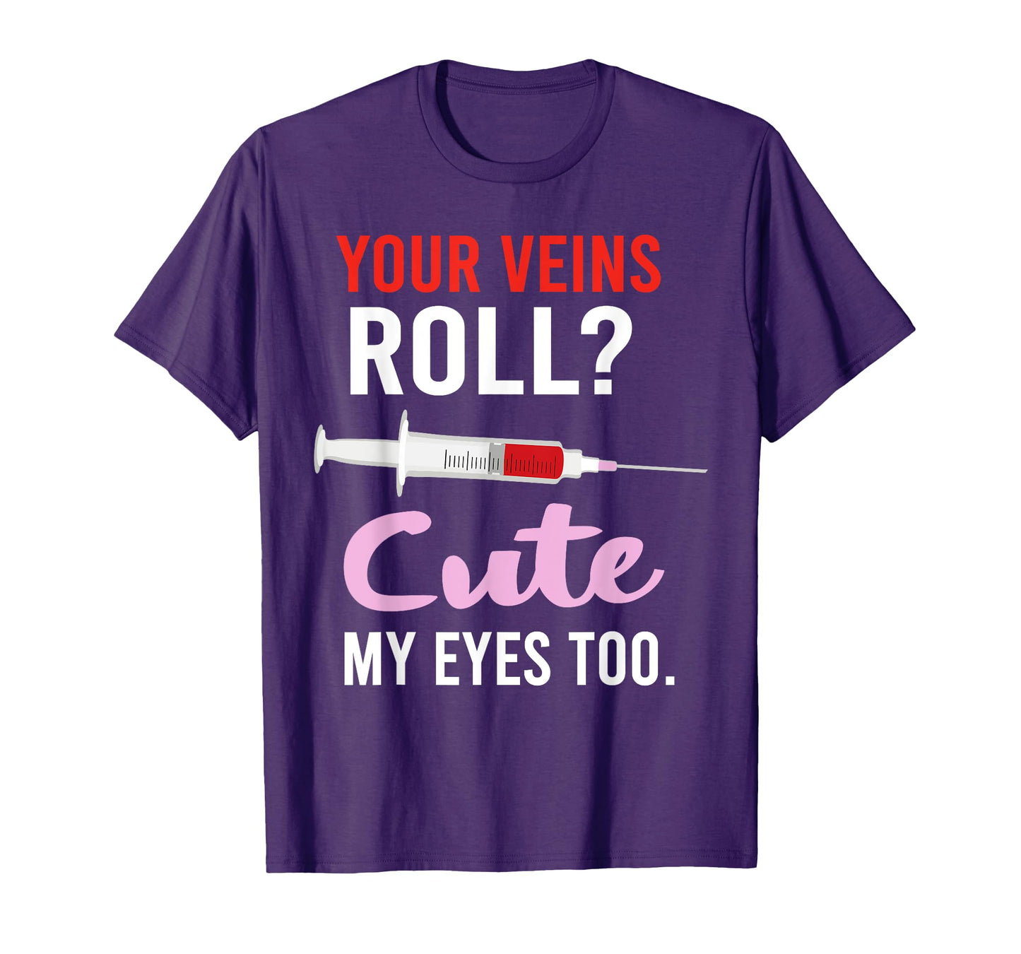 Your Veins Roll Cute Phlebotomist Funny Phlebotomy Cute T-Shirt