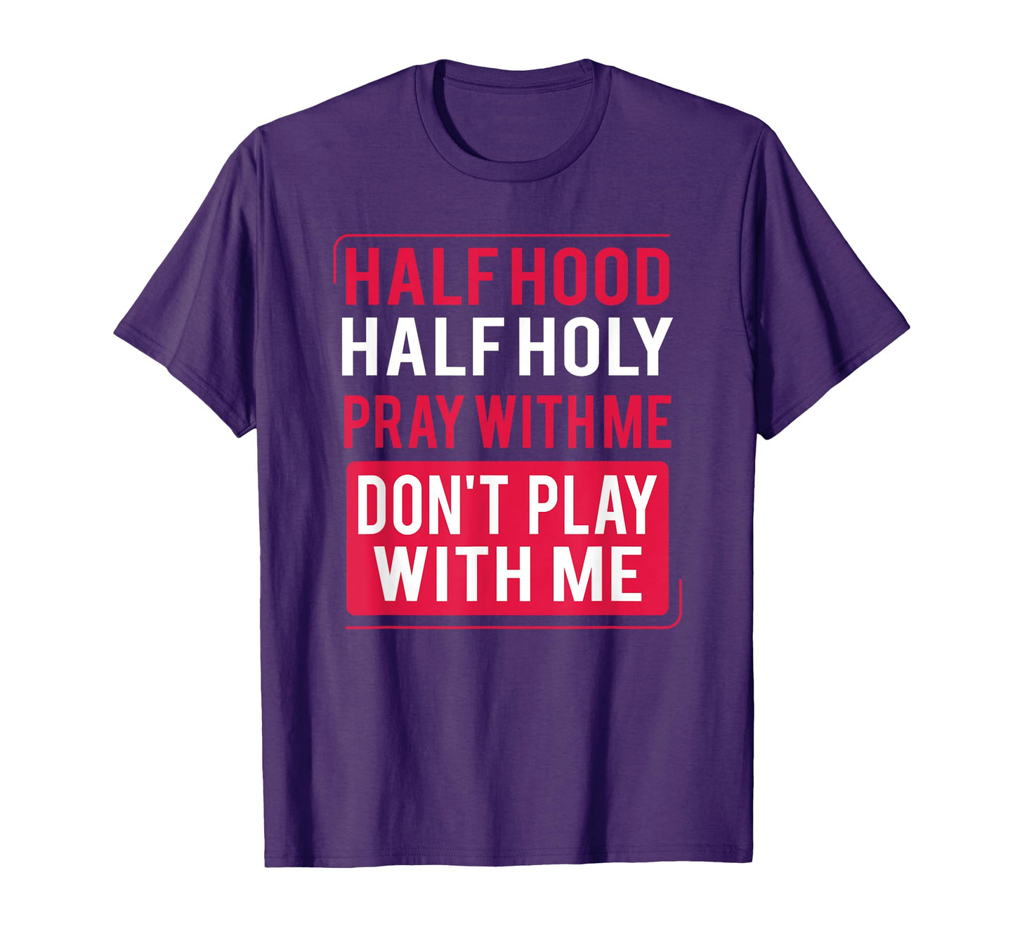 Half Hood Half Holy Pray With Me Don't Play With Me 2022 T-Shirt
