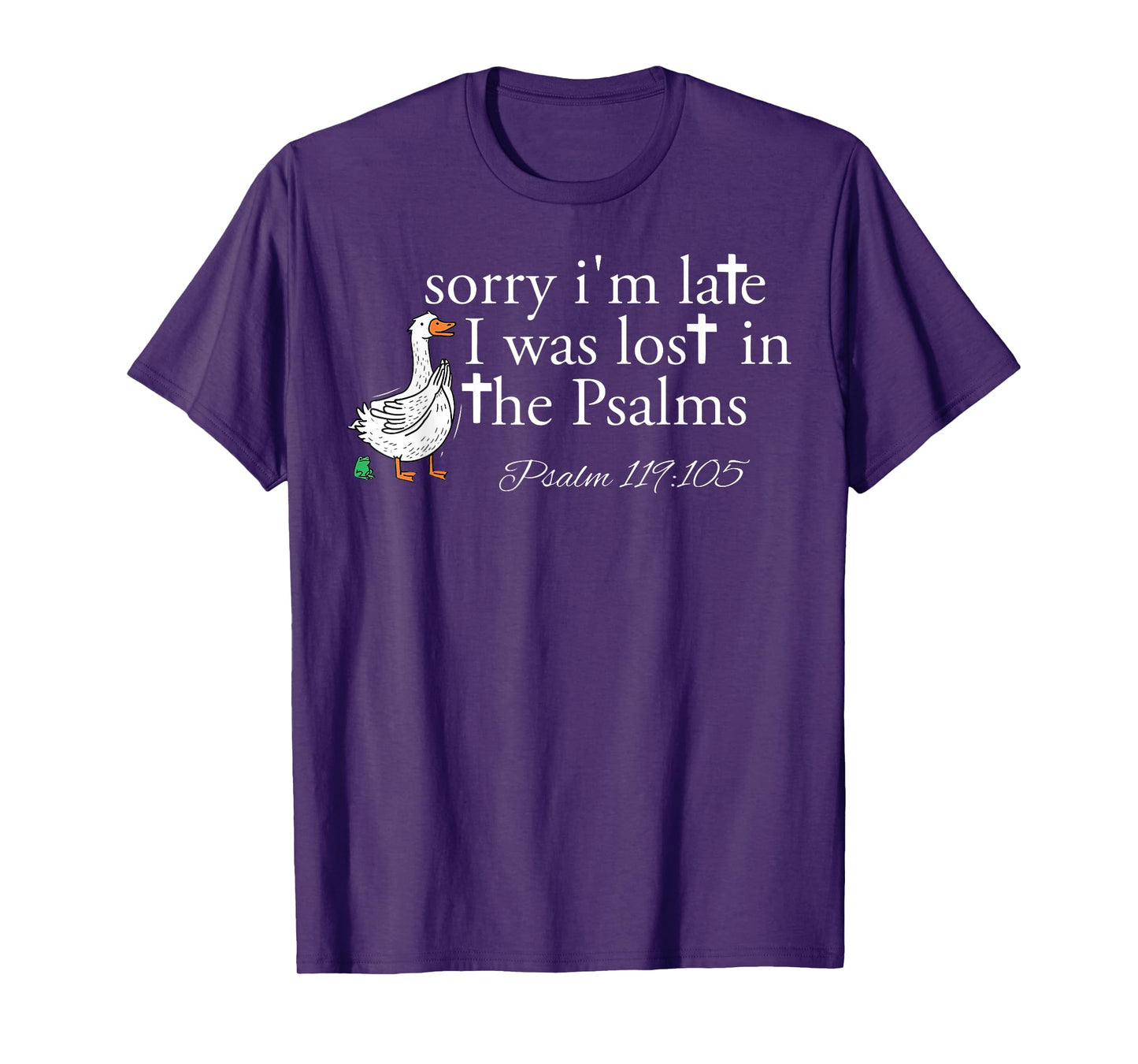 Sorry I'm Late I was Lost in The Psalms Christian Goose T-Shirt