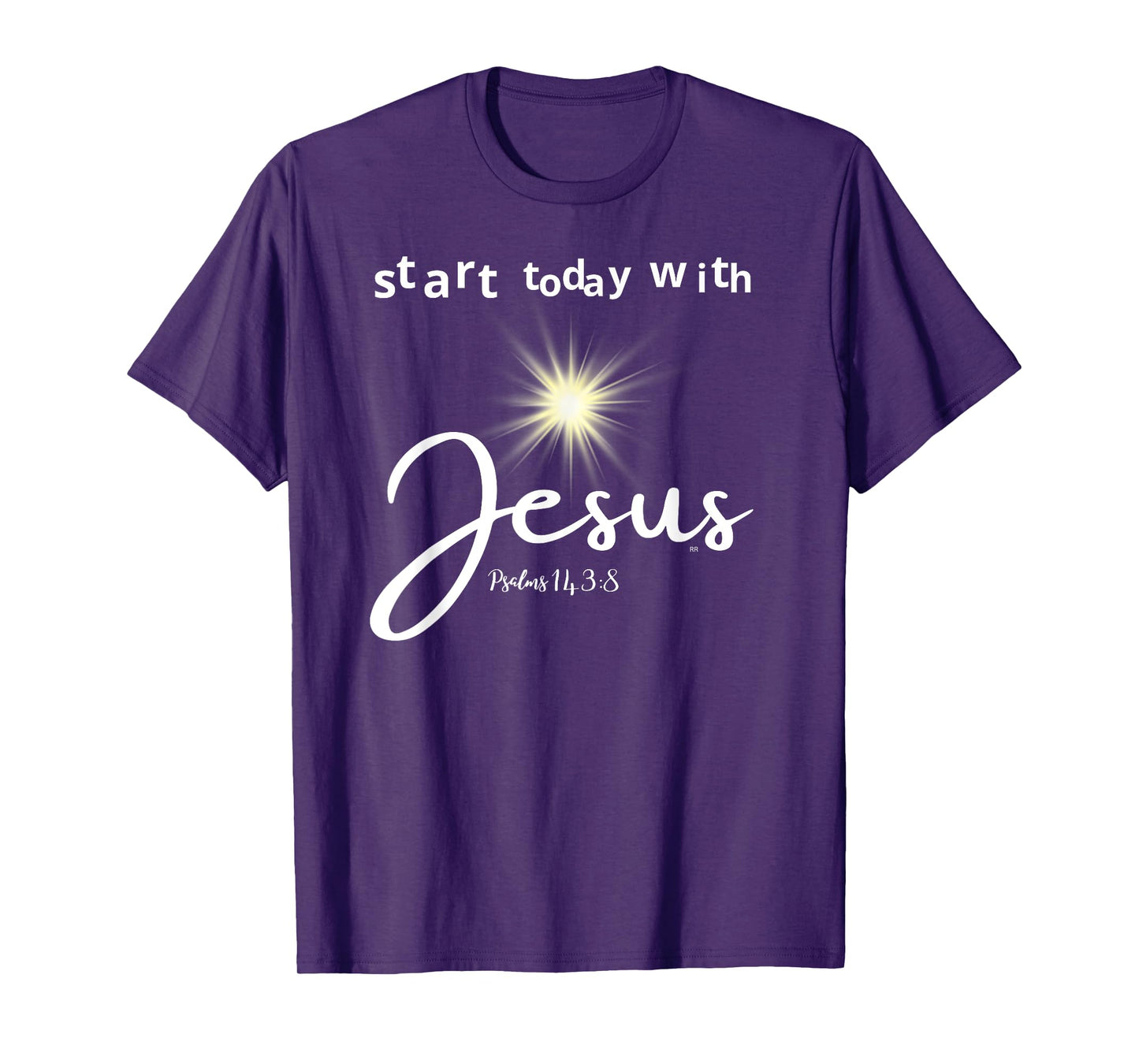 START TODAY WITH JESUS PSALM 143:8 T-Shirt