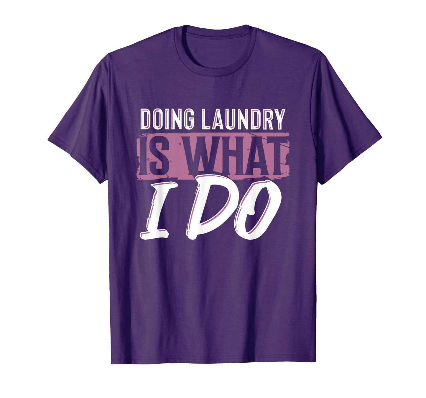 Laundry Is What I Do Funny Cleaning Life Quote T-Shirt