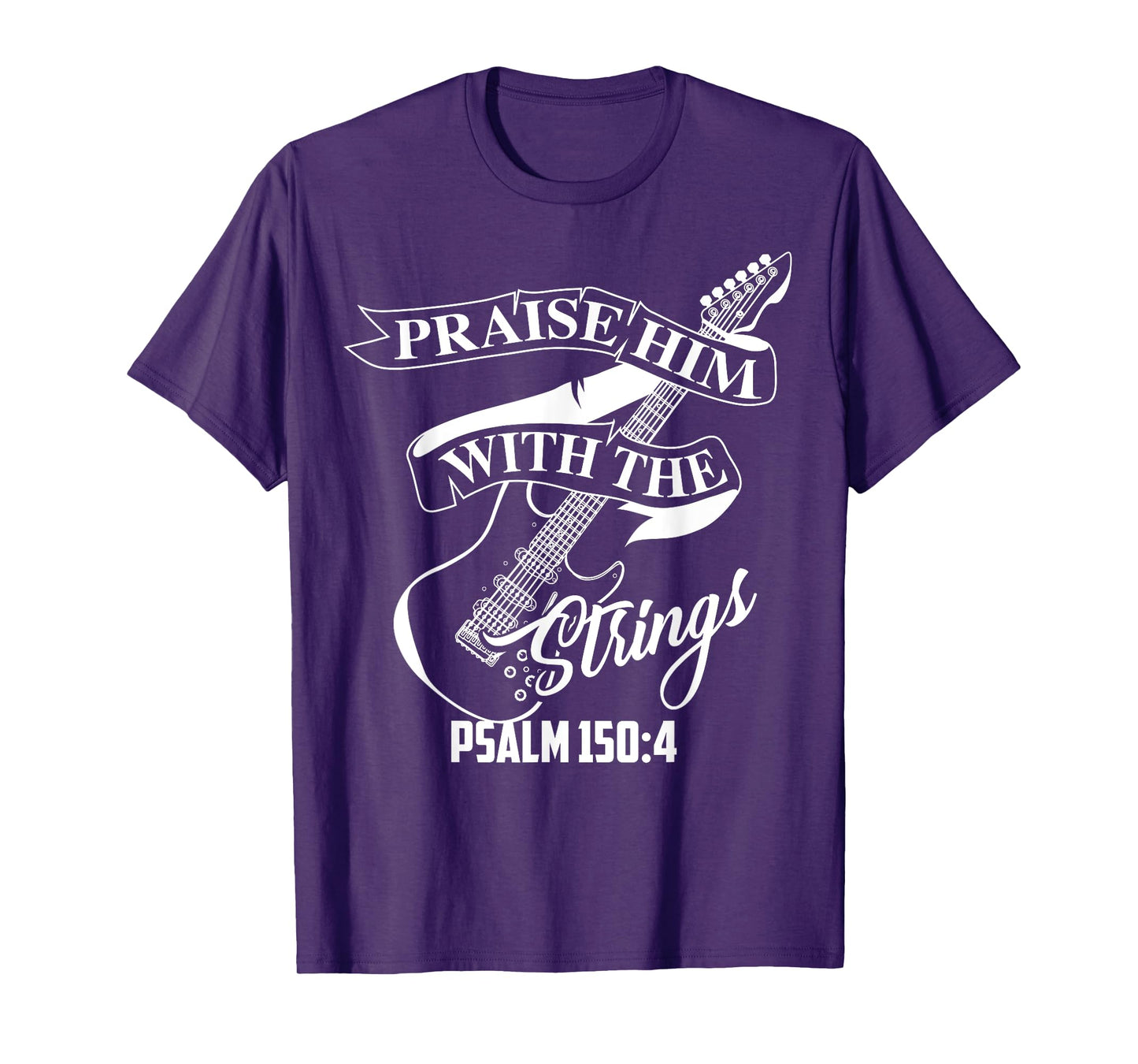 Praise Him With The Strings Psalm 150:4 Funny Guitarist Gift T-Shirt
