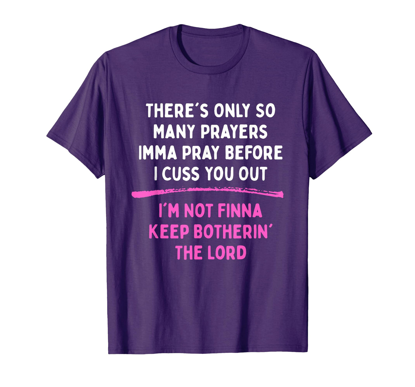 There's Only So Many Prayers Imma Pray Before I Cuss T-Shirt