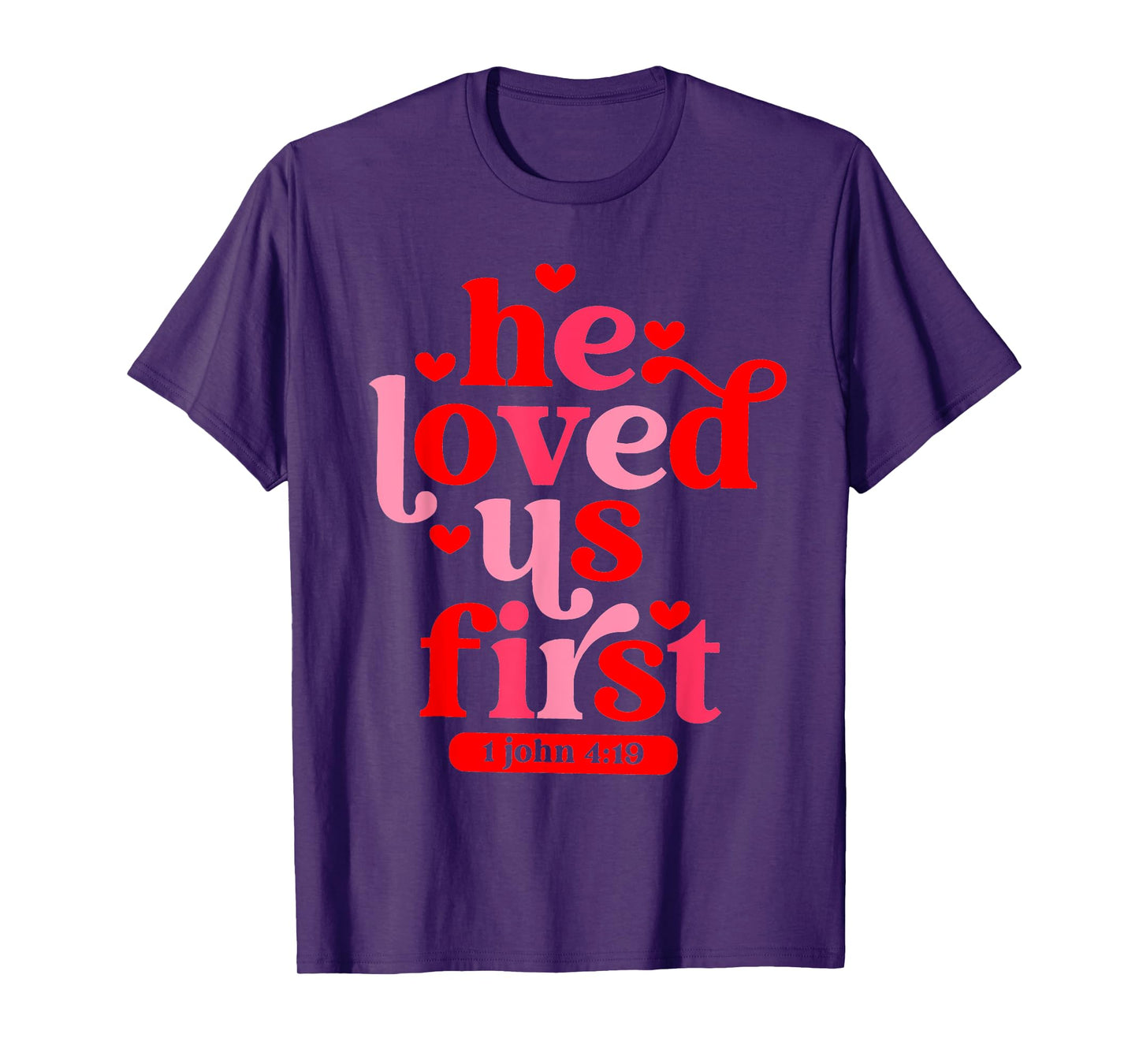 He Loved Us First 1 John 4 19 T-Shirt