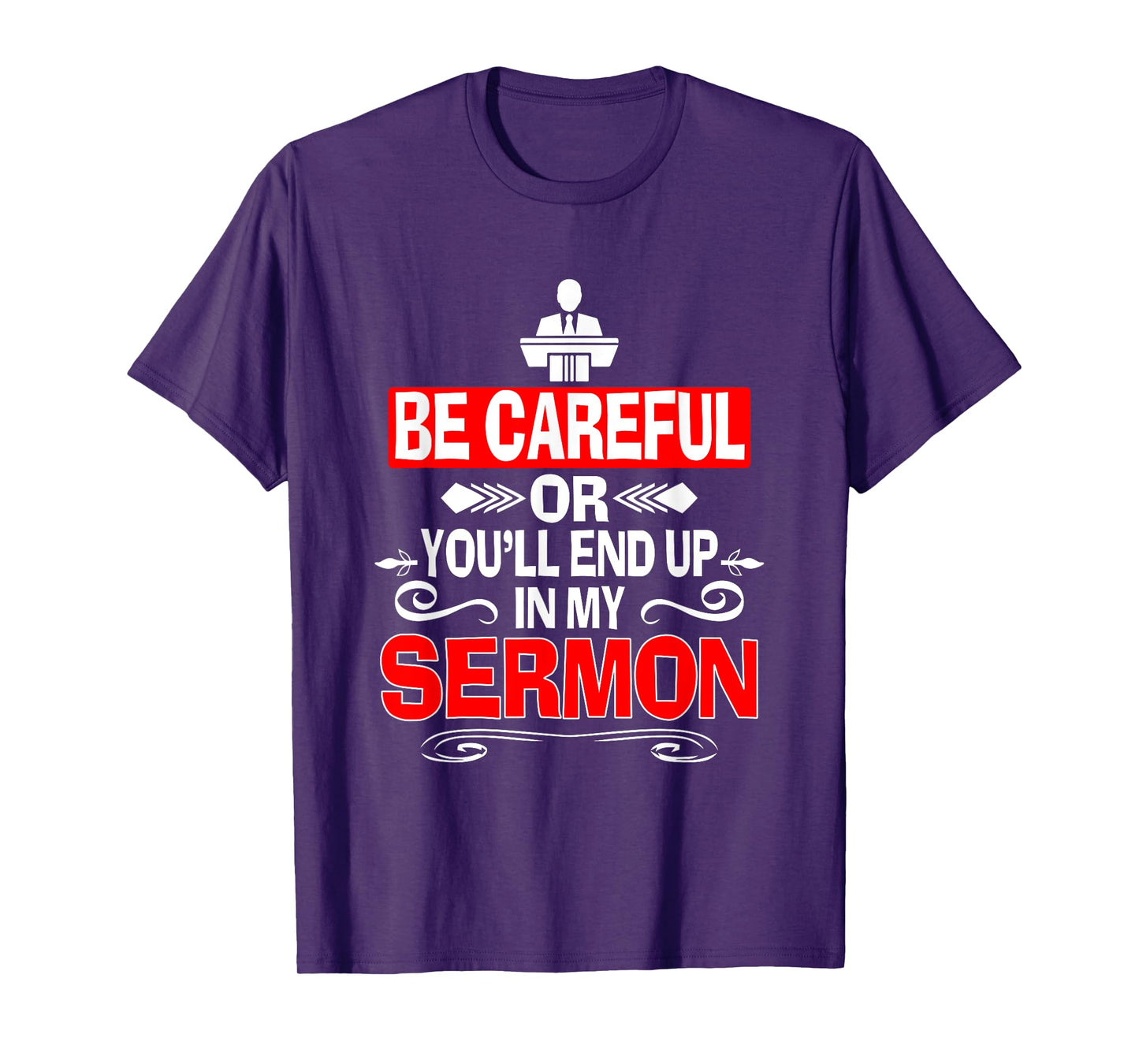 Funny Pastor Shirt Sermonator Be Careful End Up In My Sermon T-Shirt