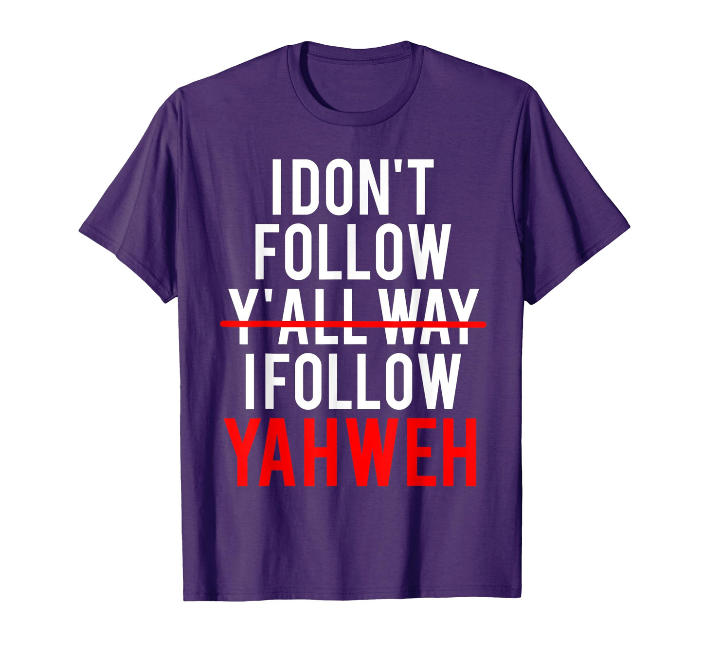 I Don't Follow Y'all Way I Follow Yahweh Christian Believer T-Shirt