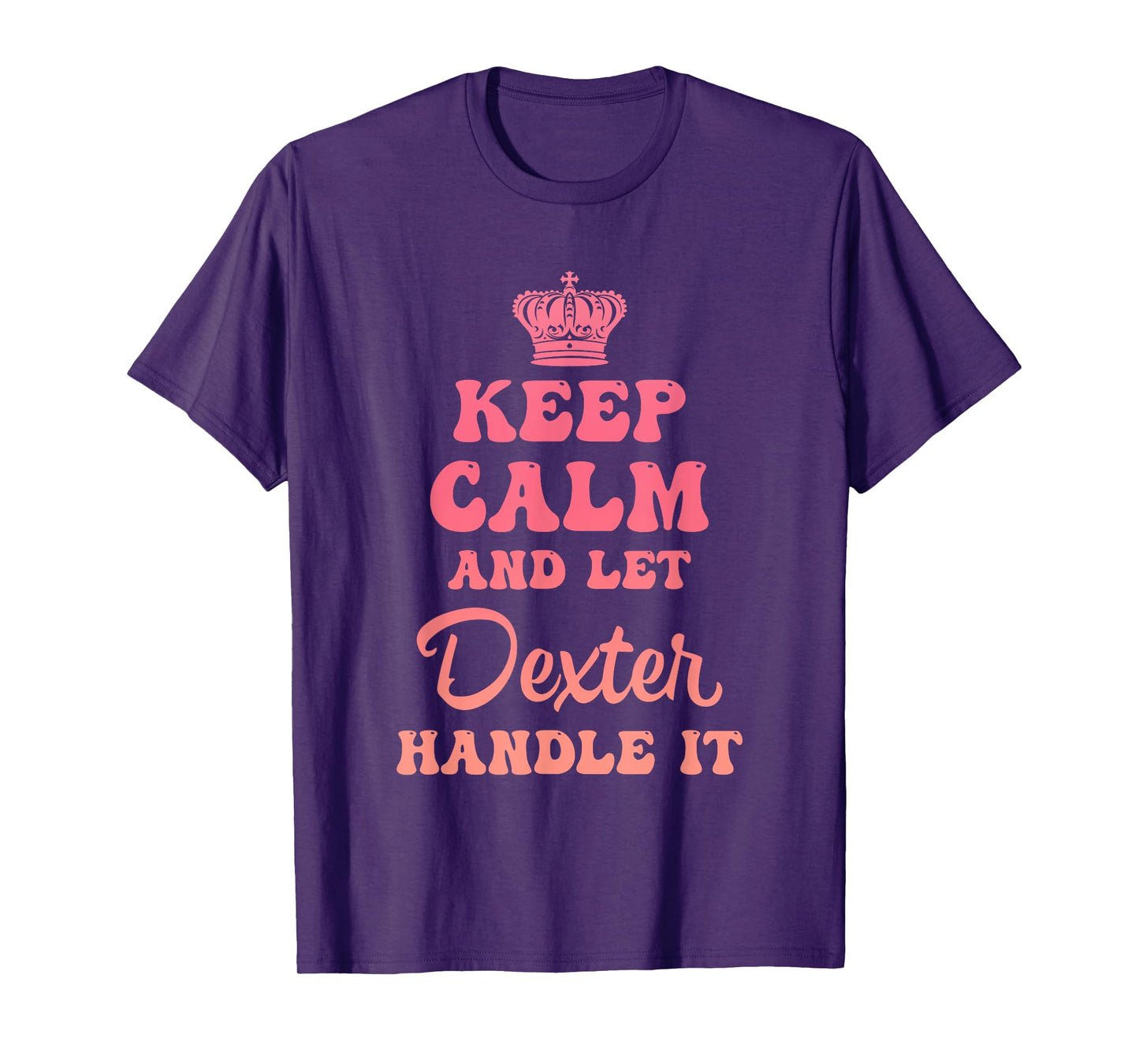 Keep Calm And Let Dexter Handle It Funny Quote T-Shirt