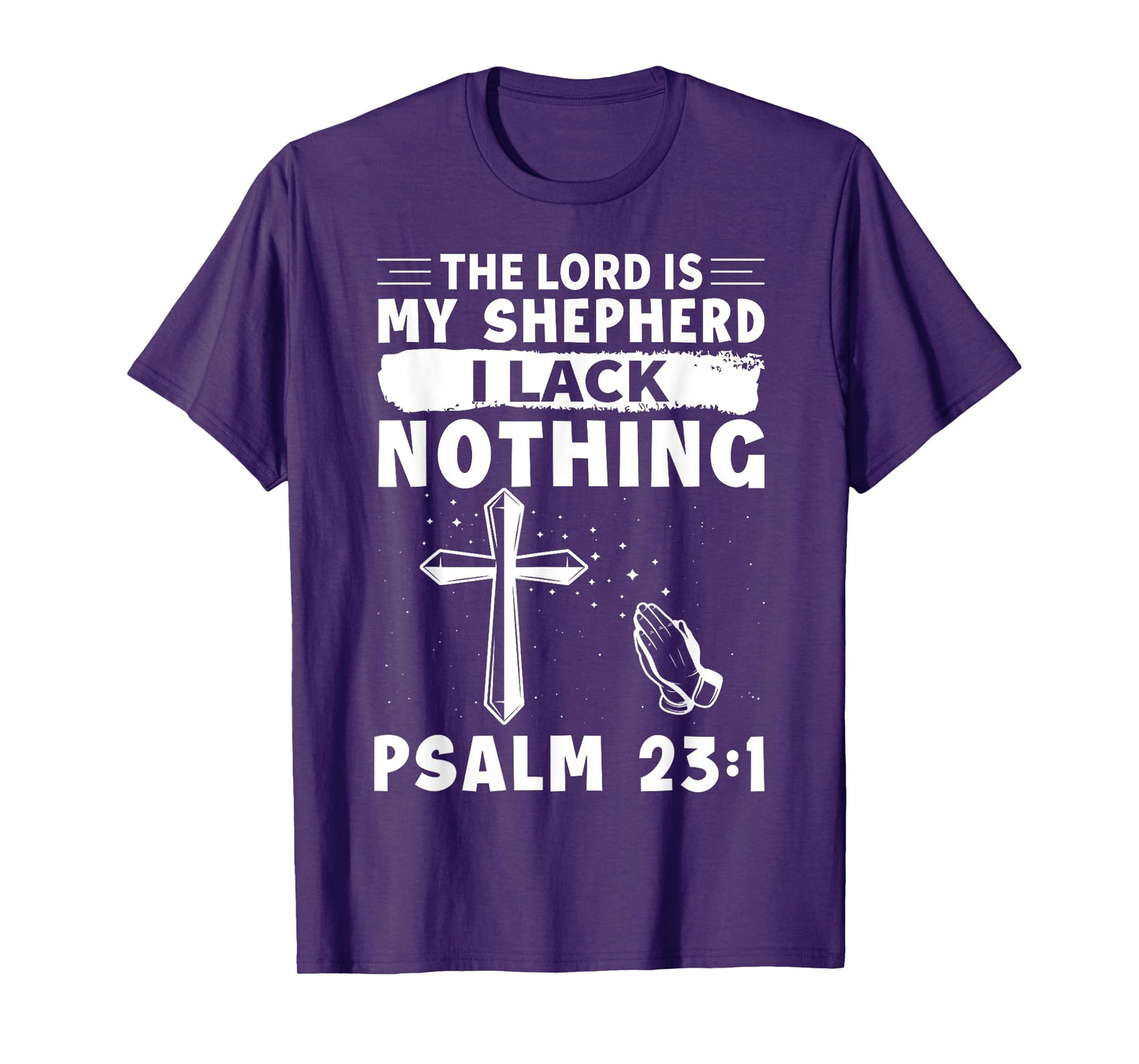 The Lord Is My Shepherd, I Lack Nothing - Psalm 23:1 T-Shirt