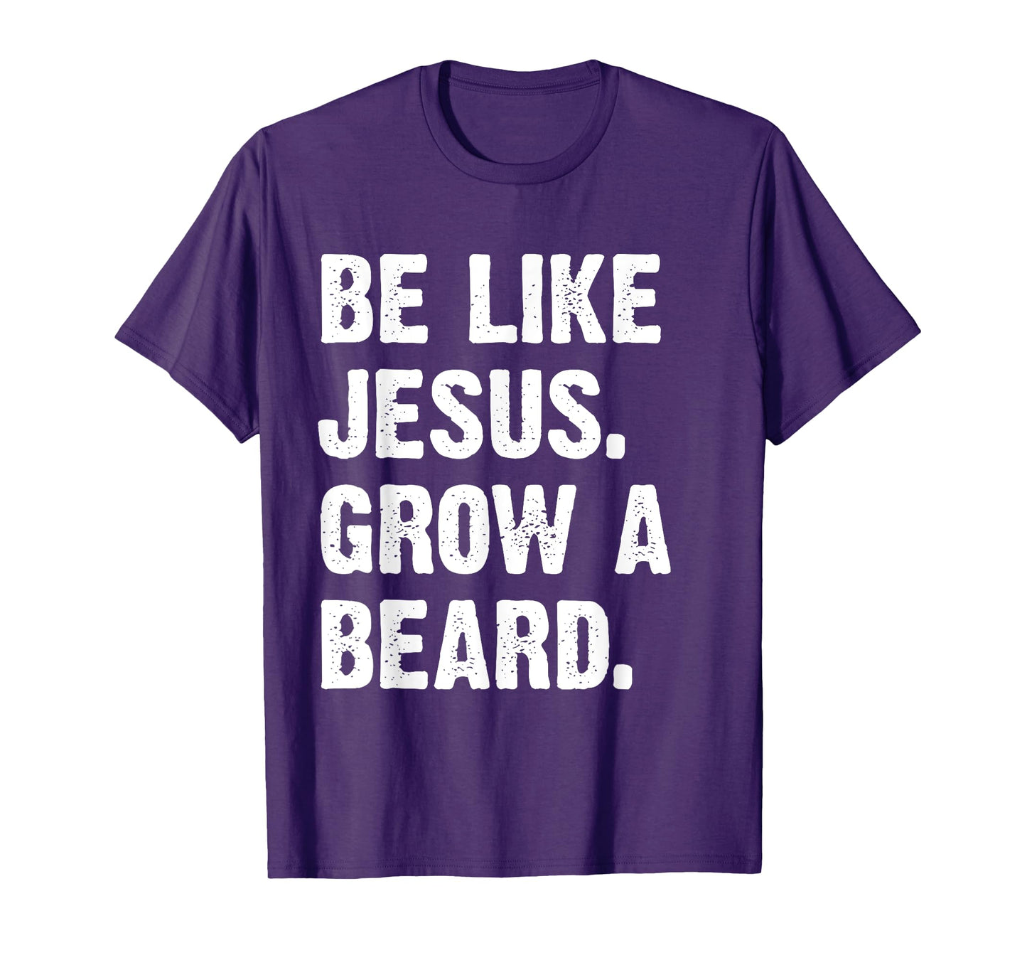 Be Like Jesus Grow A Beard T-Shirt